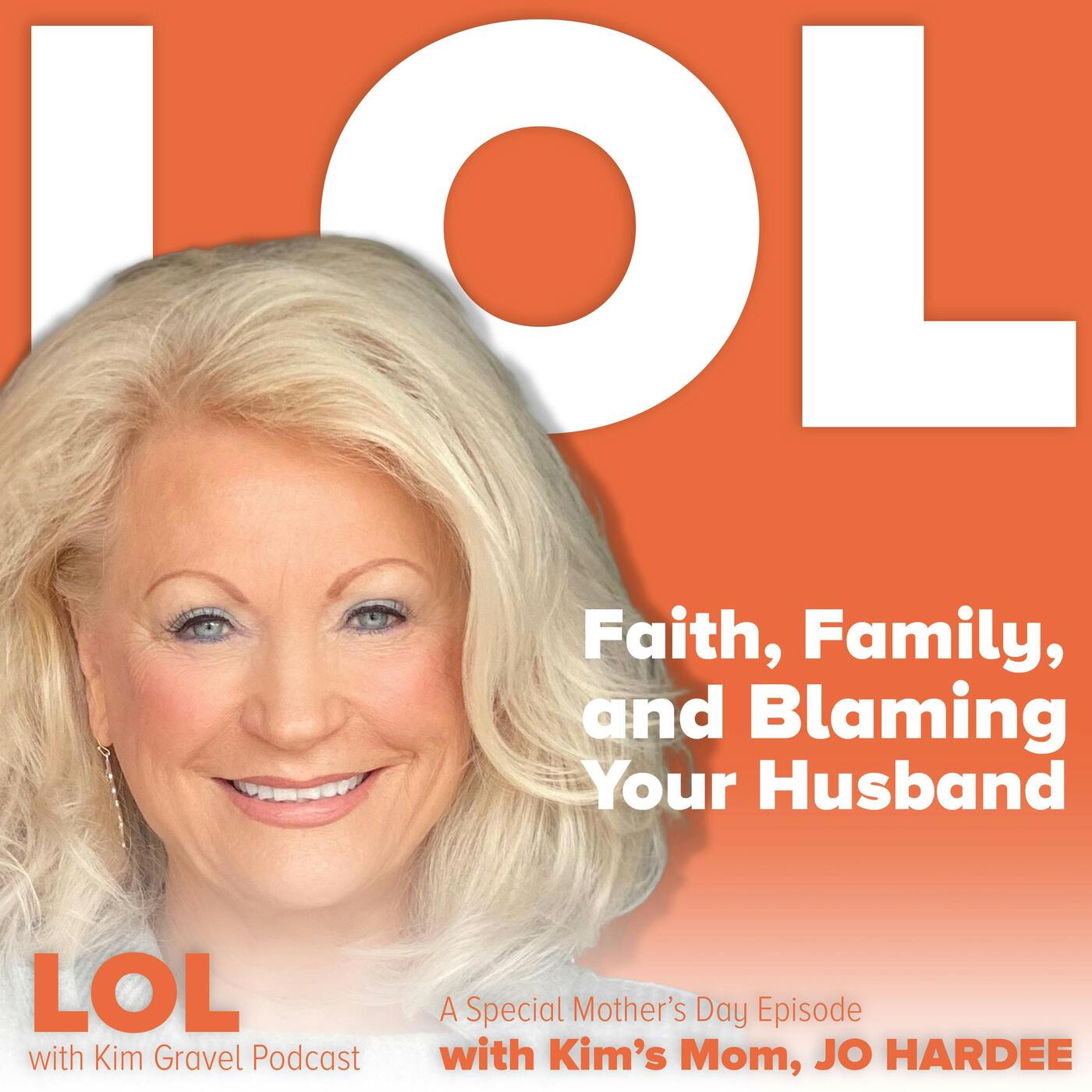 Faith, Family and Blaming Your Husband | A Special Mother’s Day Episode with Kim’s Mom, Jo Hardee Faith, Family and Blaming Your Husband | A Special Mother’s Day Episode with Kim’s Mom, Jo Hardee