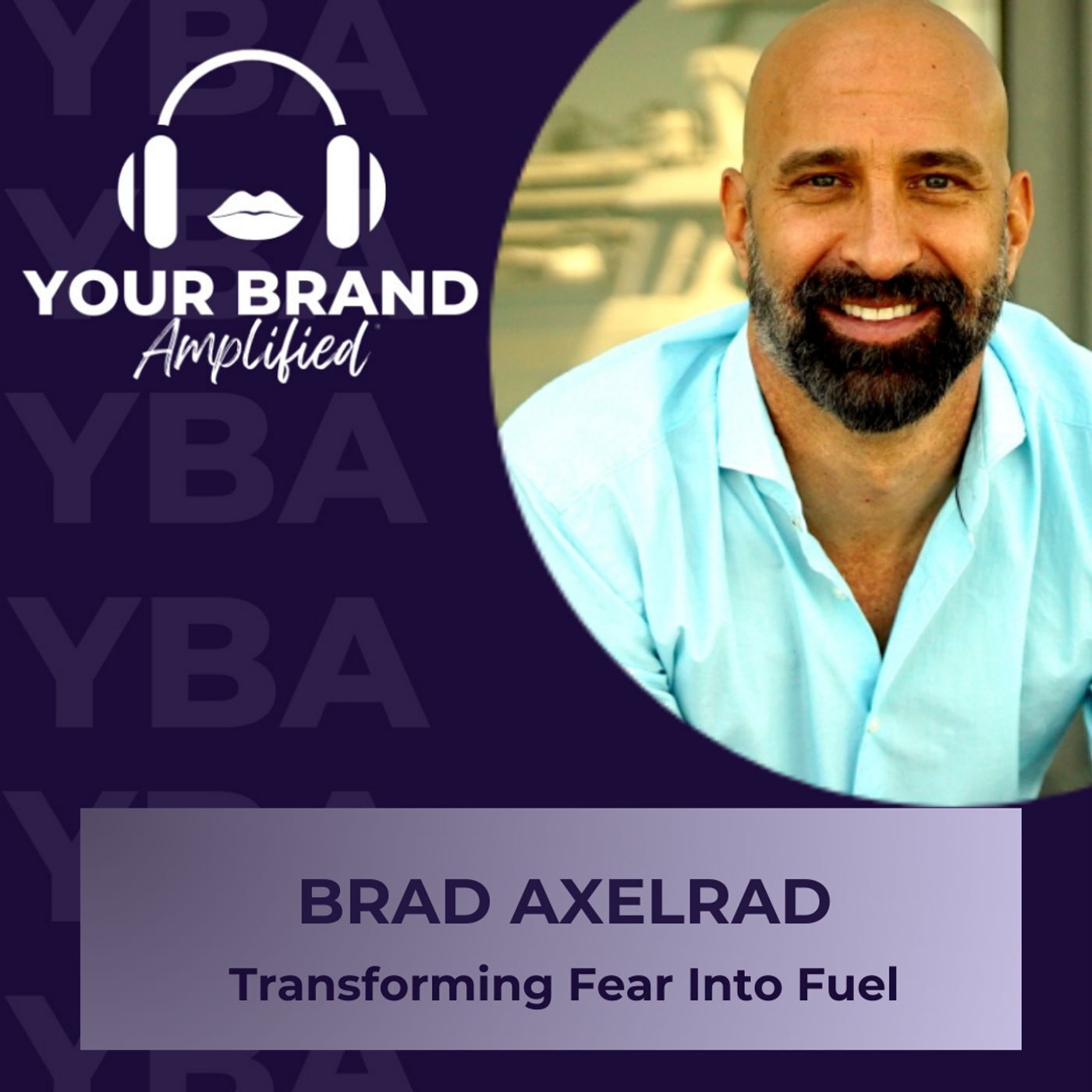 S E312: Transforming Fear Into Fuel Featuring Brad Axelrad episode artwork