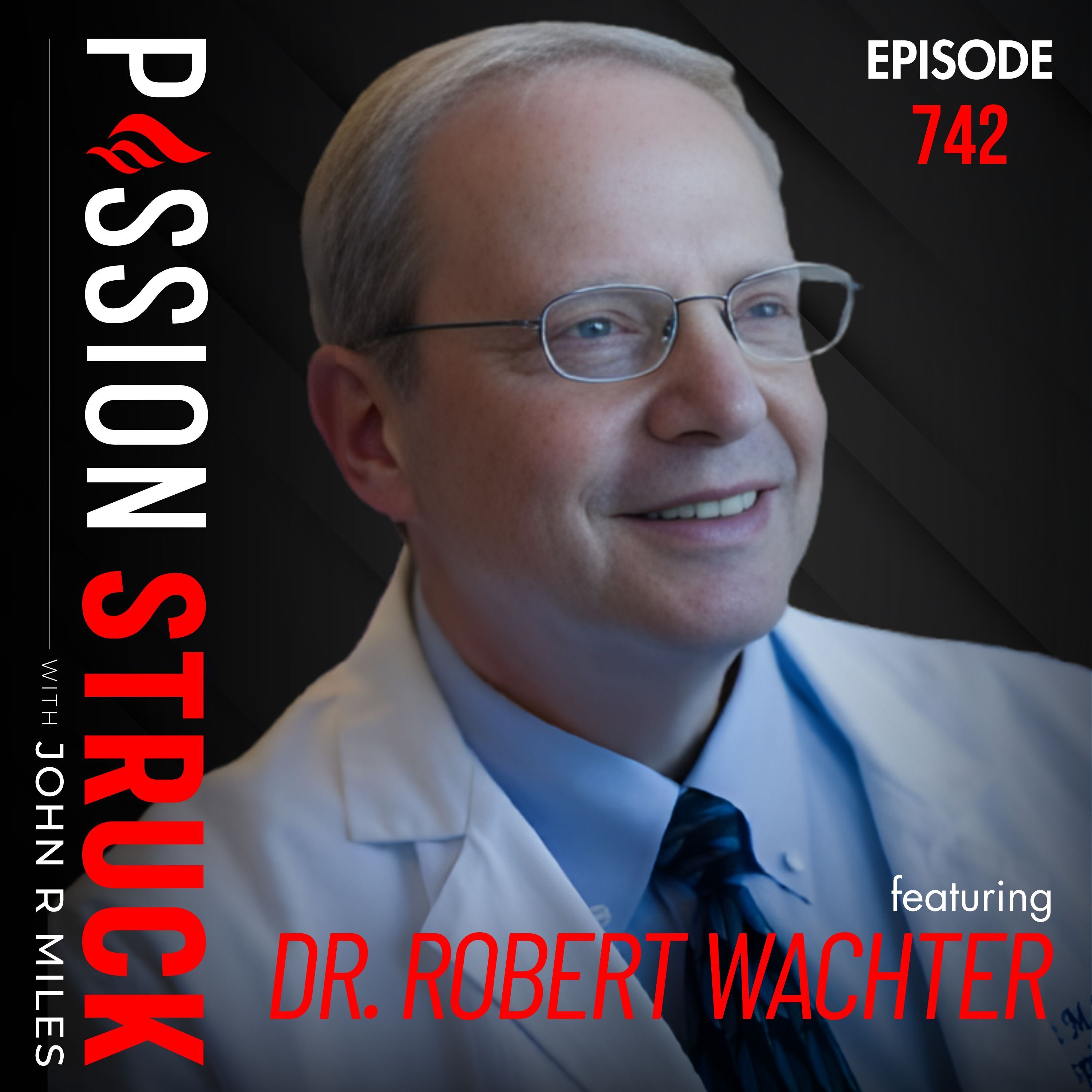 How AI is Transforming Healthcare and Restoring Humanity | Dr. Robert Wachter - EP 742