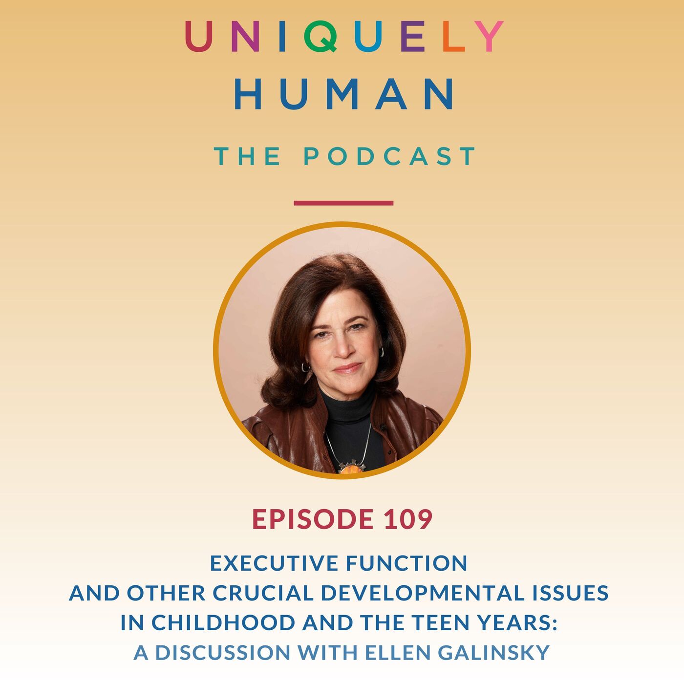 Executive Function and Other Crucial Developmental Issues in Childhood and the Teen years: with Ellen Galinsky - podcast episode cover