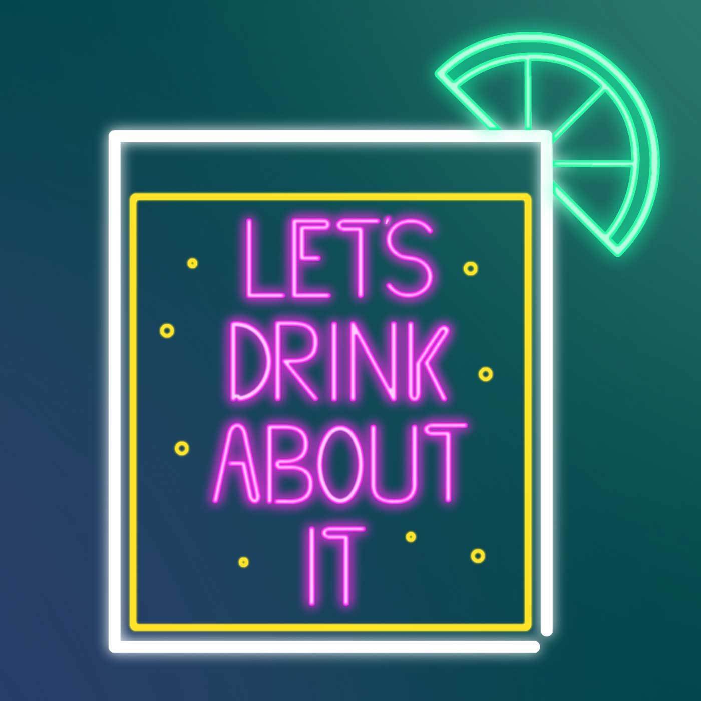 Let\'s Drink About It