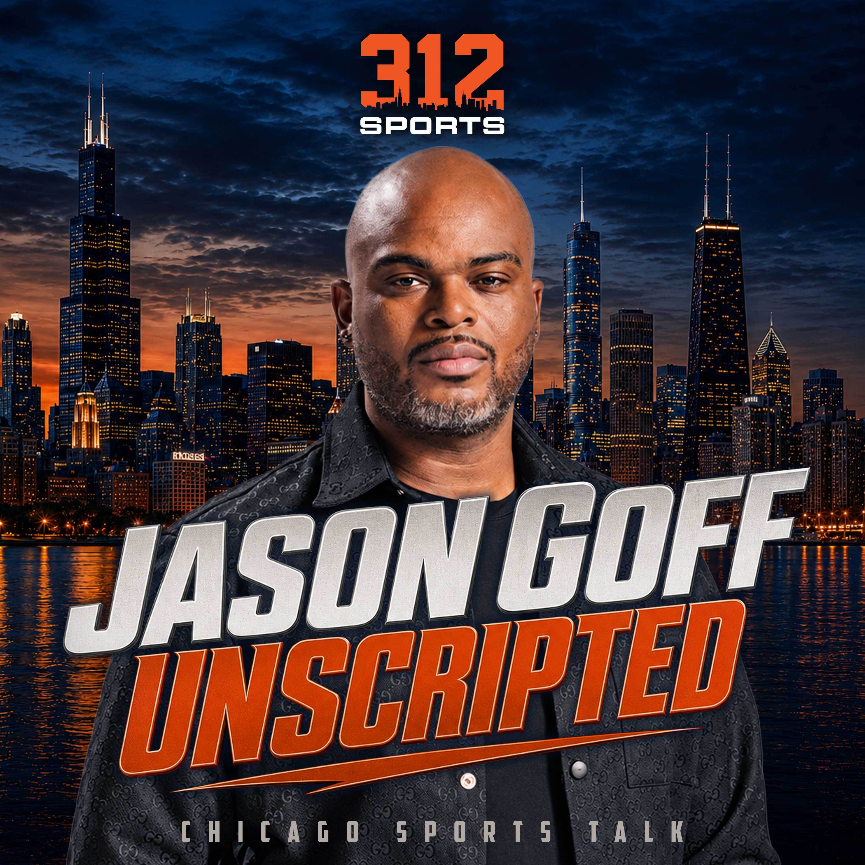 Jason Goff Unscripted: Chicago Sports Talk