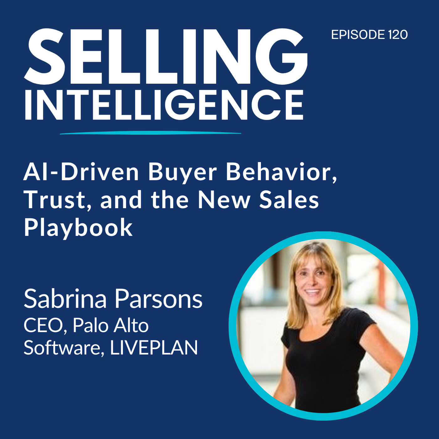 Ep.120 - AI-Driven Buyer Behavior, Trust, and the New Sales Playbook with Sabrina Parsons - Part 1