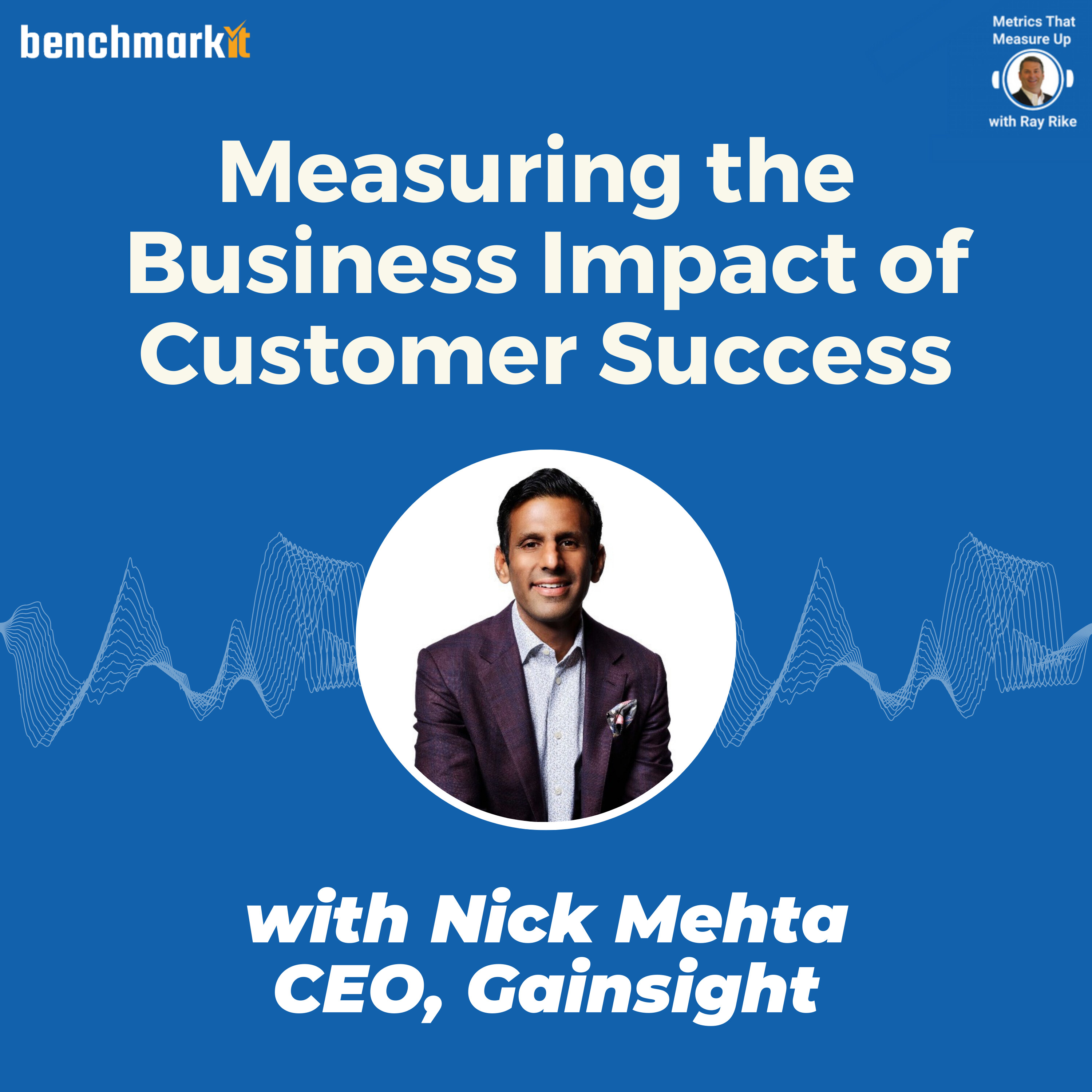 Customer Success and its Business Impact - with Nick Mehta, CEO Gainsight