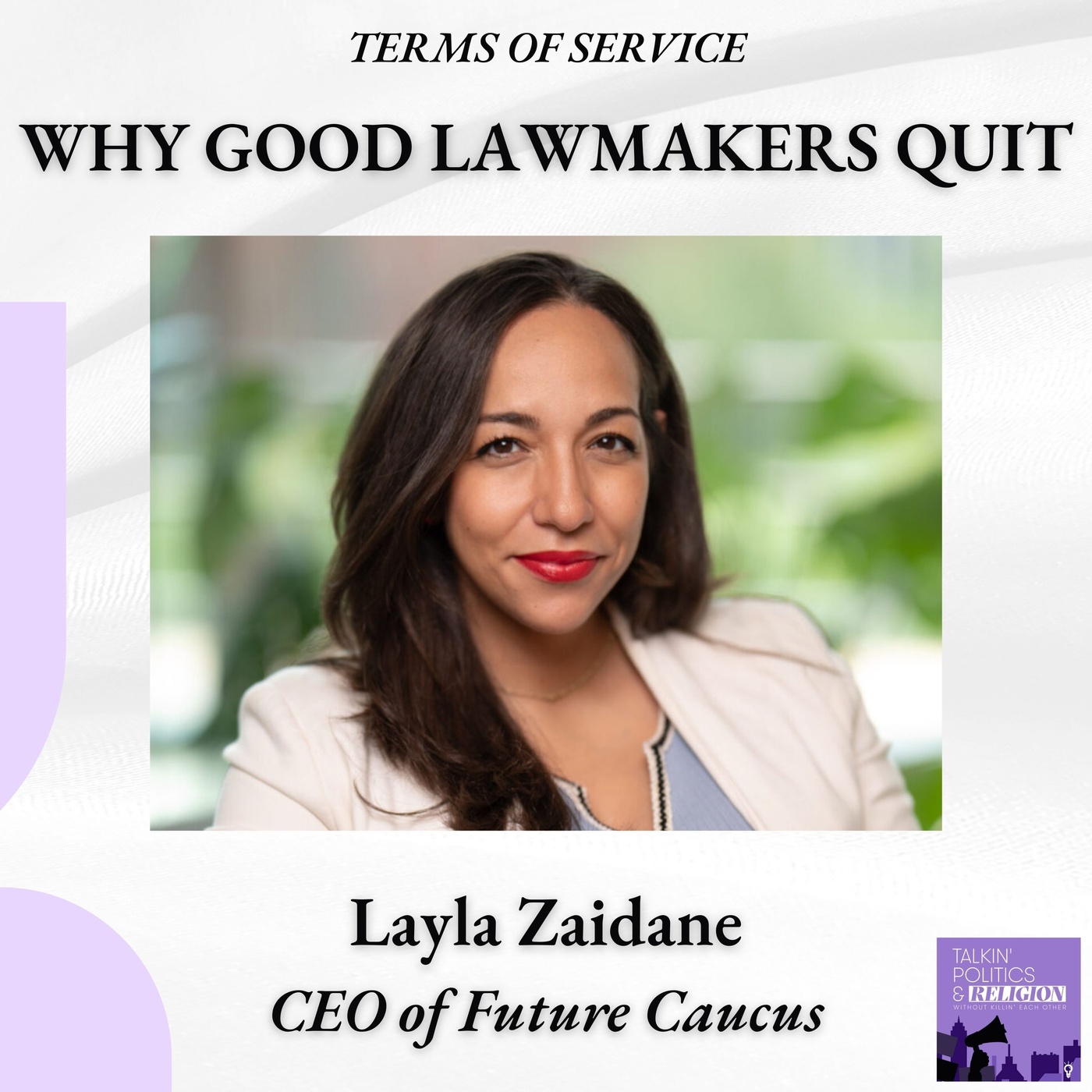 Layla Zaidane, Future Caucus on Why Good Lawmakers Quit | Introducing Terms of Service