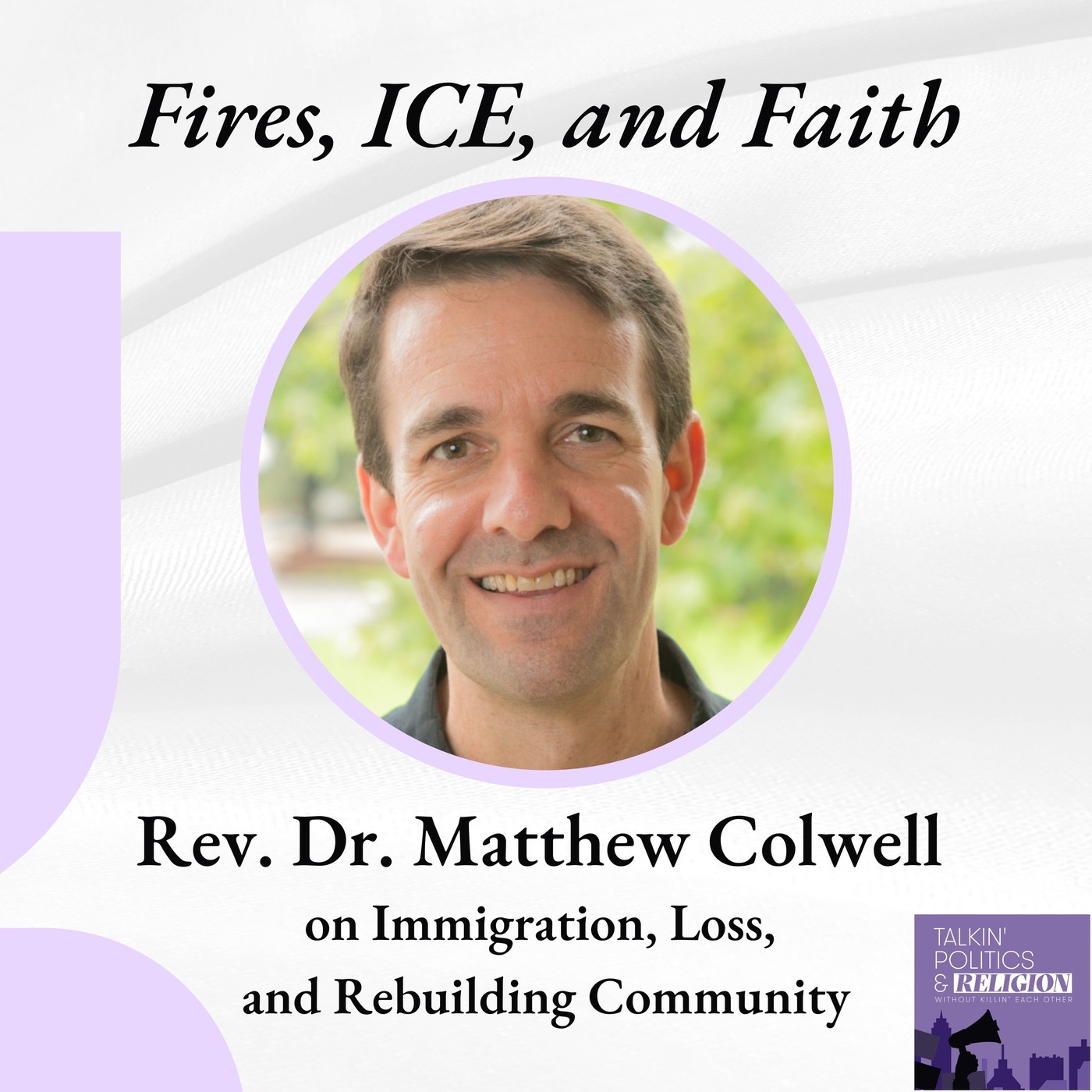 Fires, ICE, and Faith — Rev. Dr. Matthew Colwell on Immigration, Loss, and Rebuilding Community
