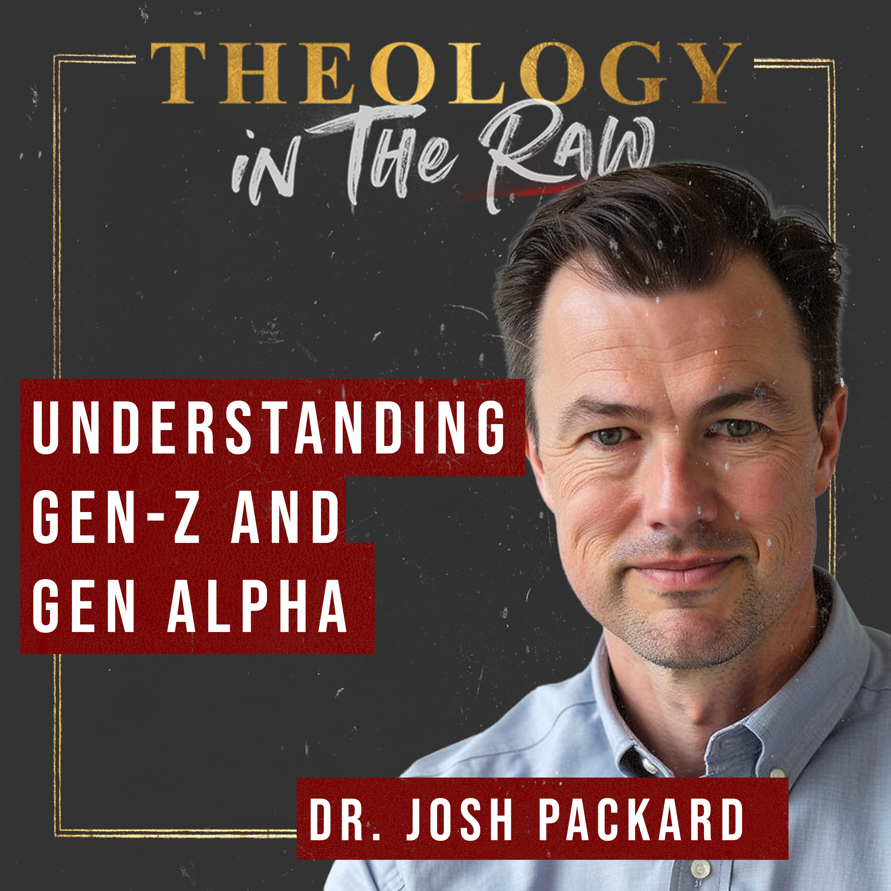 Understanding Gen-Z and Gen Alpha: Dr. Josh Packard