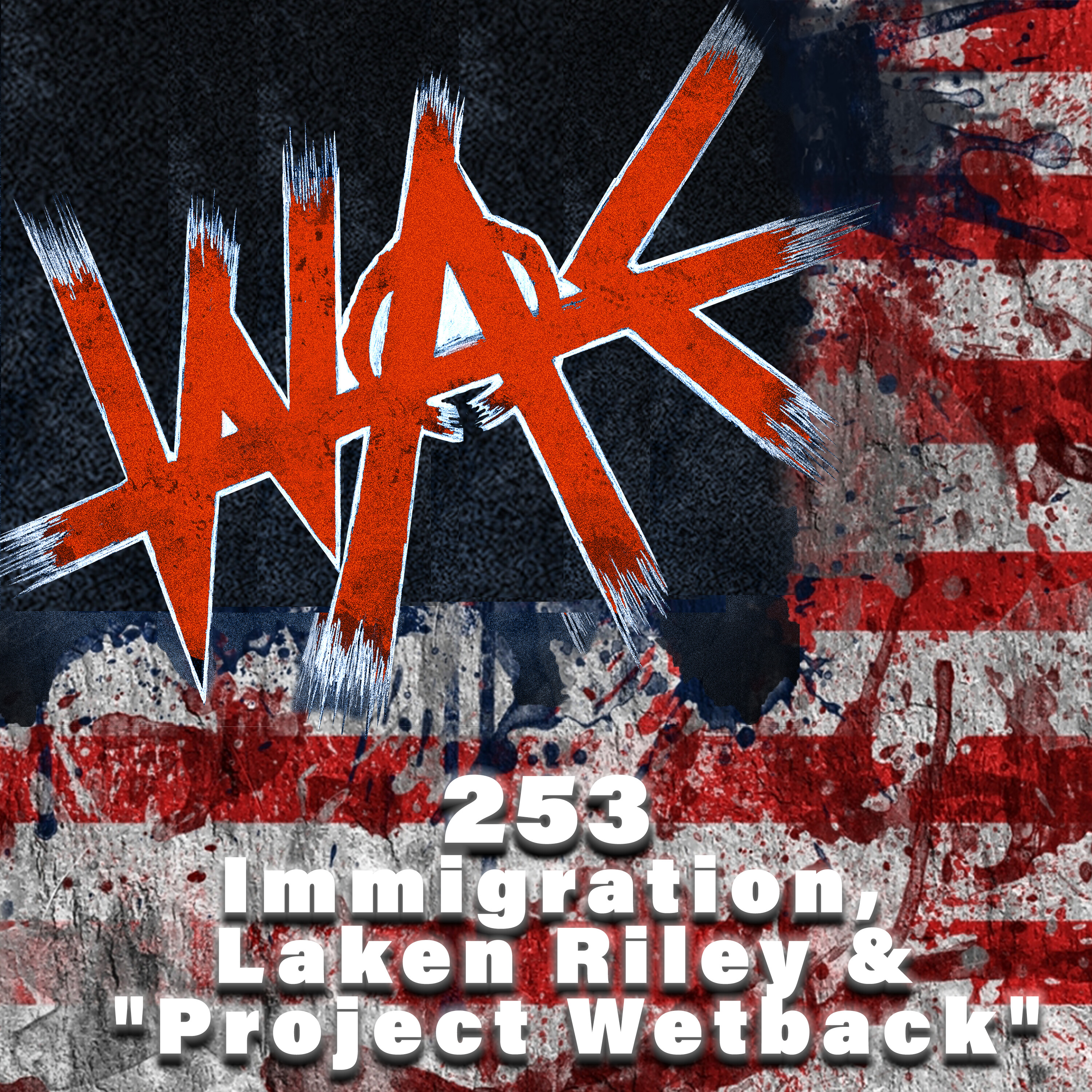 253: Immigration, Laken Riley & "Project Wetback" 