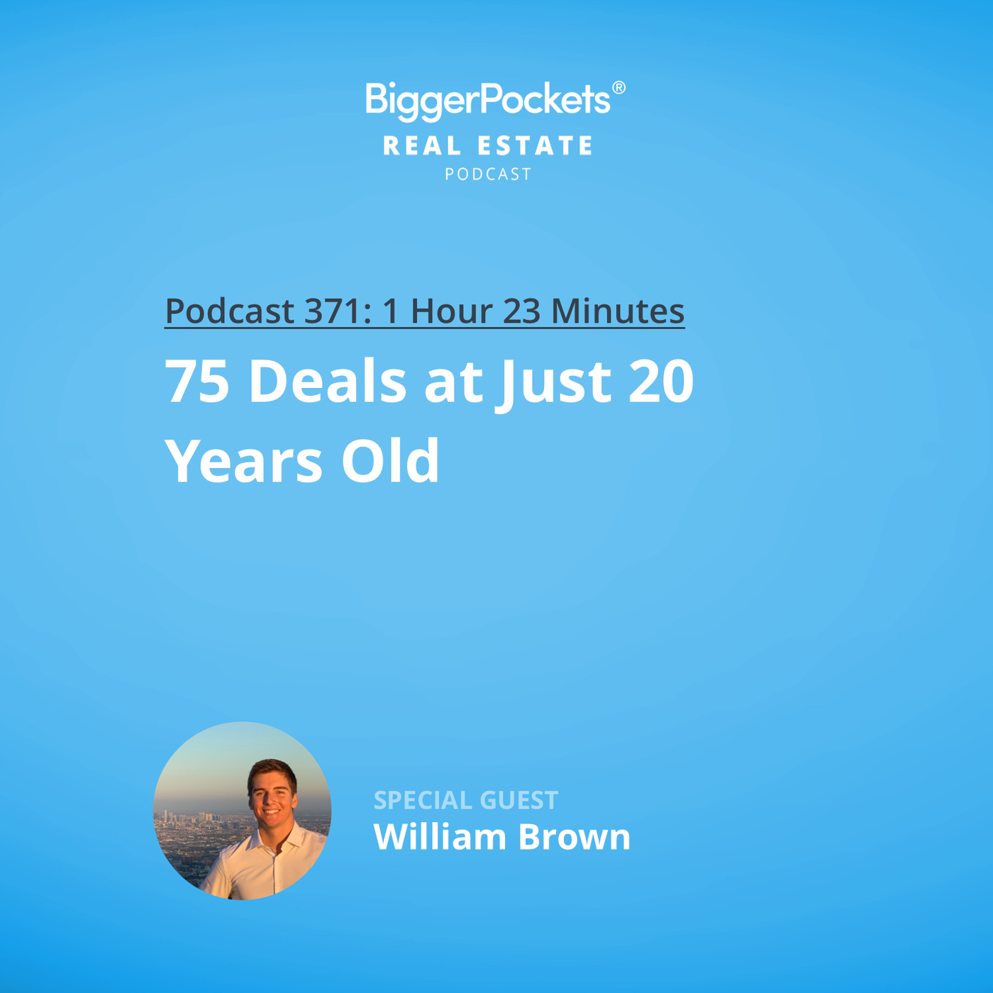 75 Deals at Just 20 Years Old with William Brown BiggerPockets Real