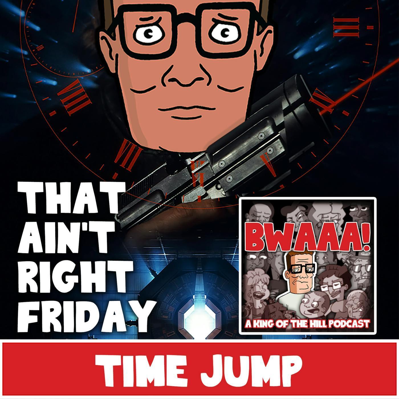 That Ain't Right Friday: Time Jump
