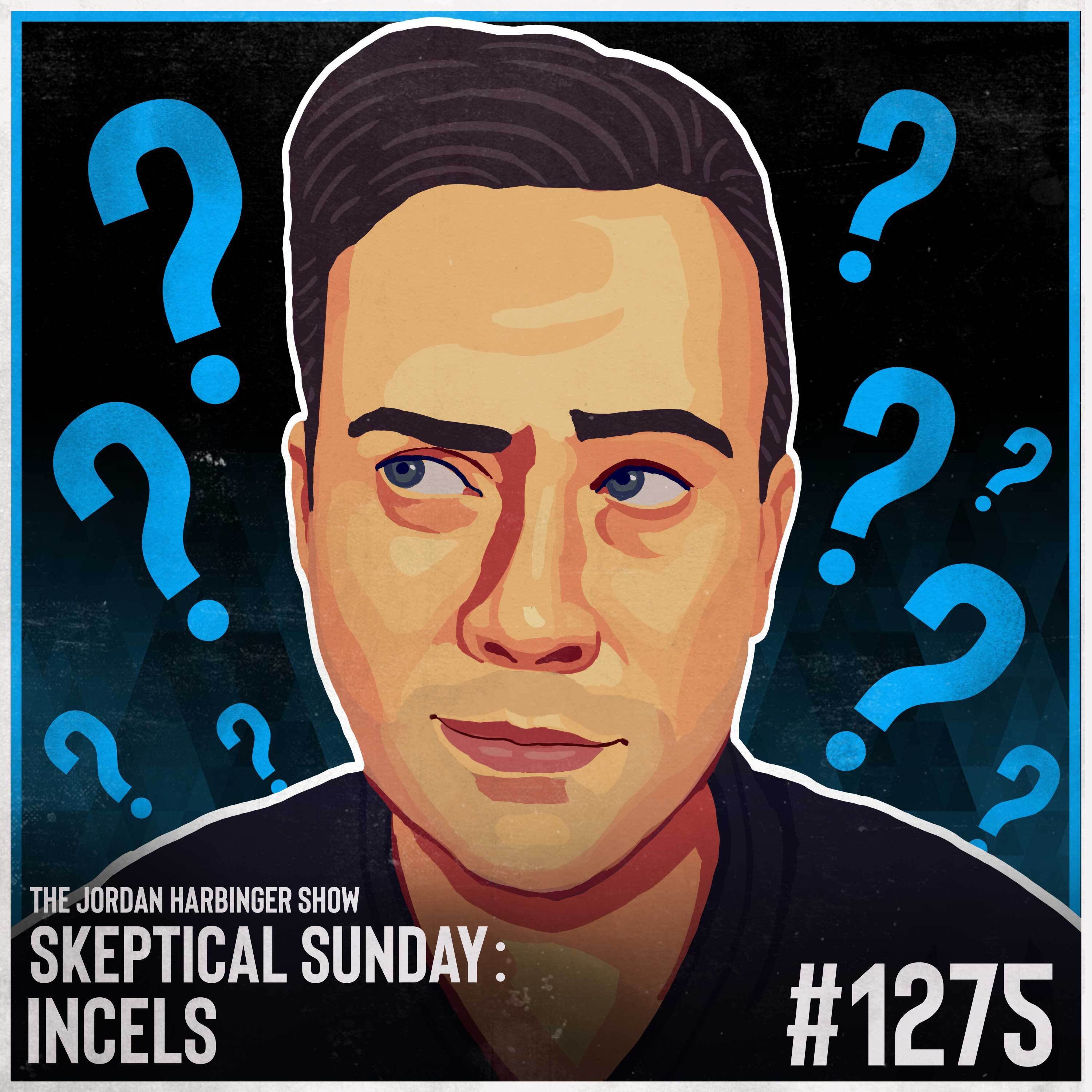 1275: Incels | Skeptical Sunday