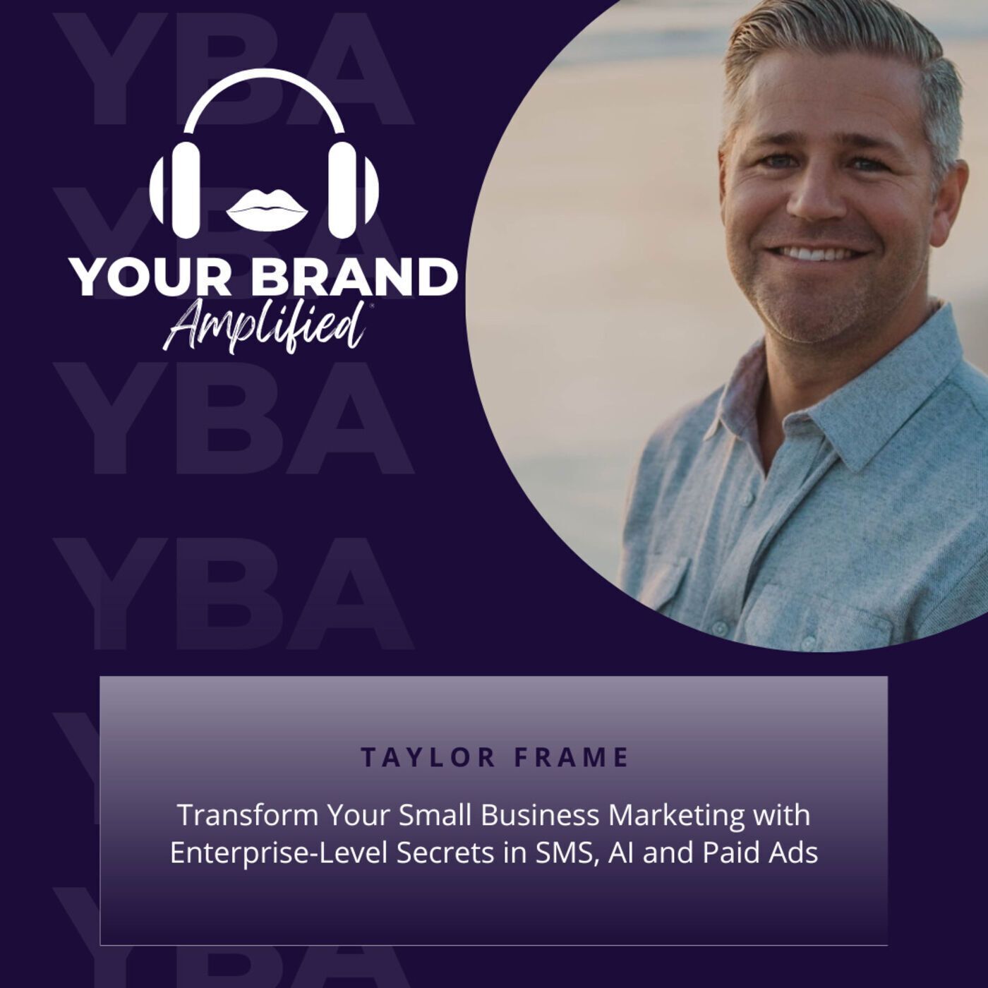 S E244: Transform Your Small Business Marketing with Enterprise-Level Secrets in SMS, AI and Paid Ads with Taylor Frame episode artwork