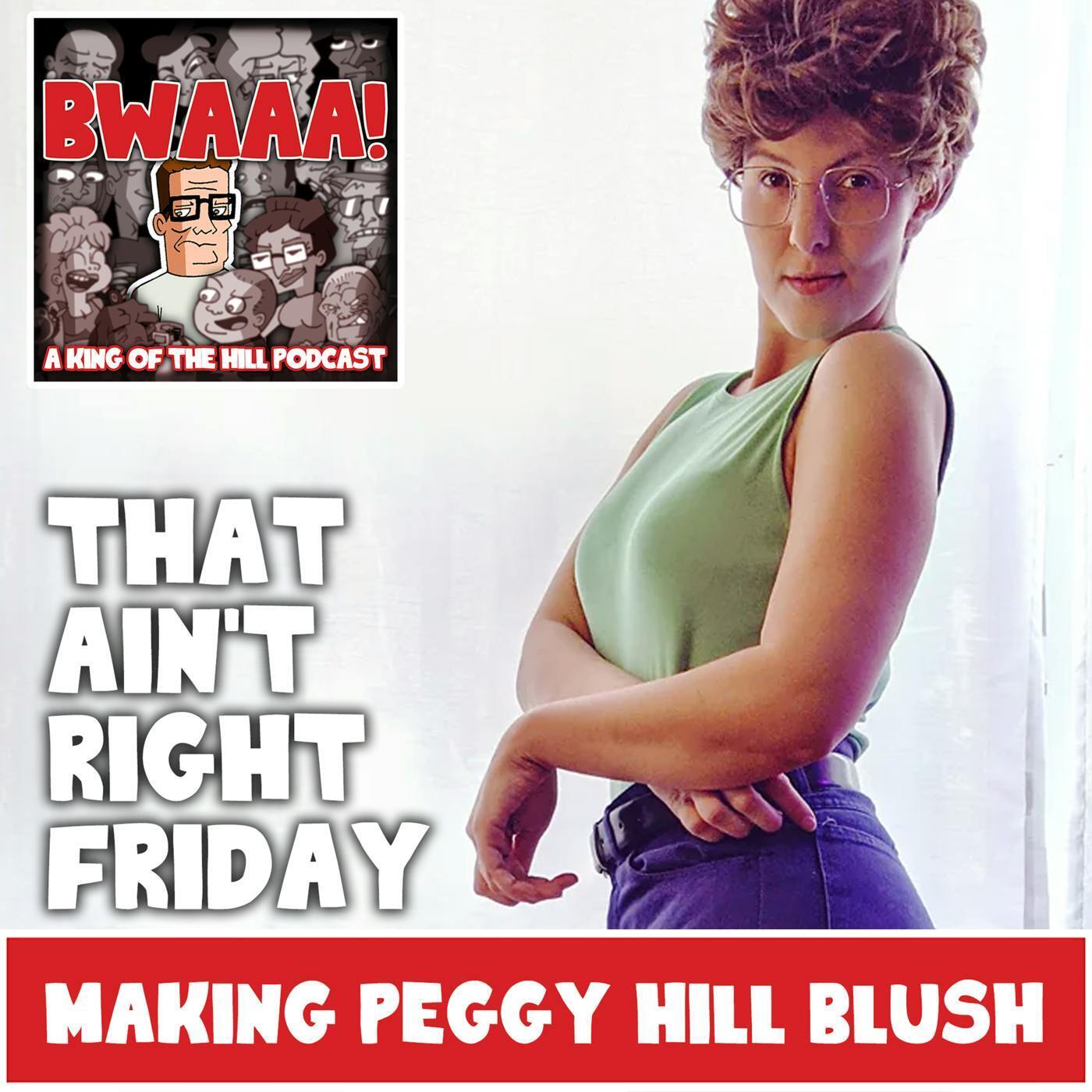 That Ain't Right Friday: Making Peggy Hill Blush