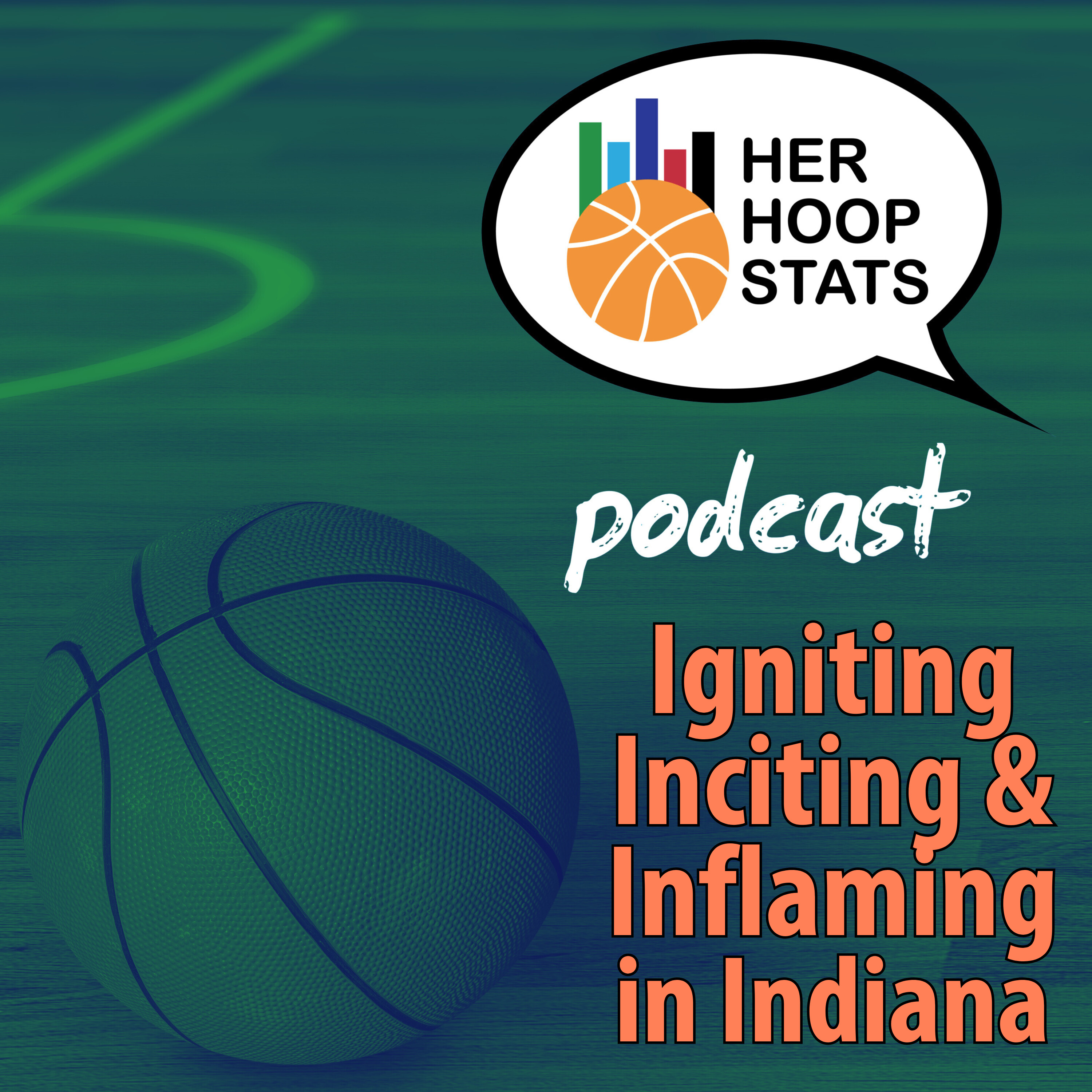 Igniting Inciting and Inflaming in Indiana | The Her Hoop Stats Podcast