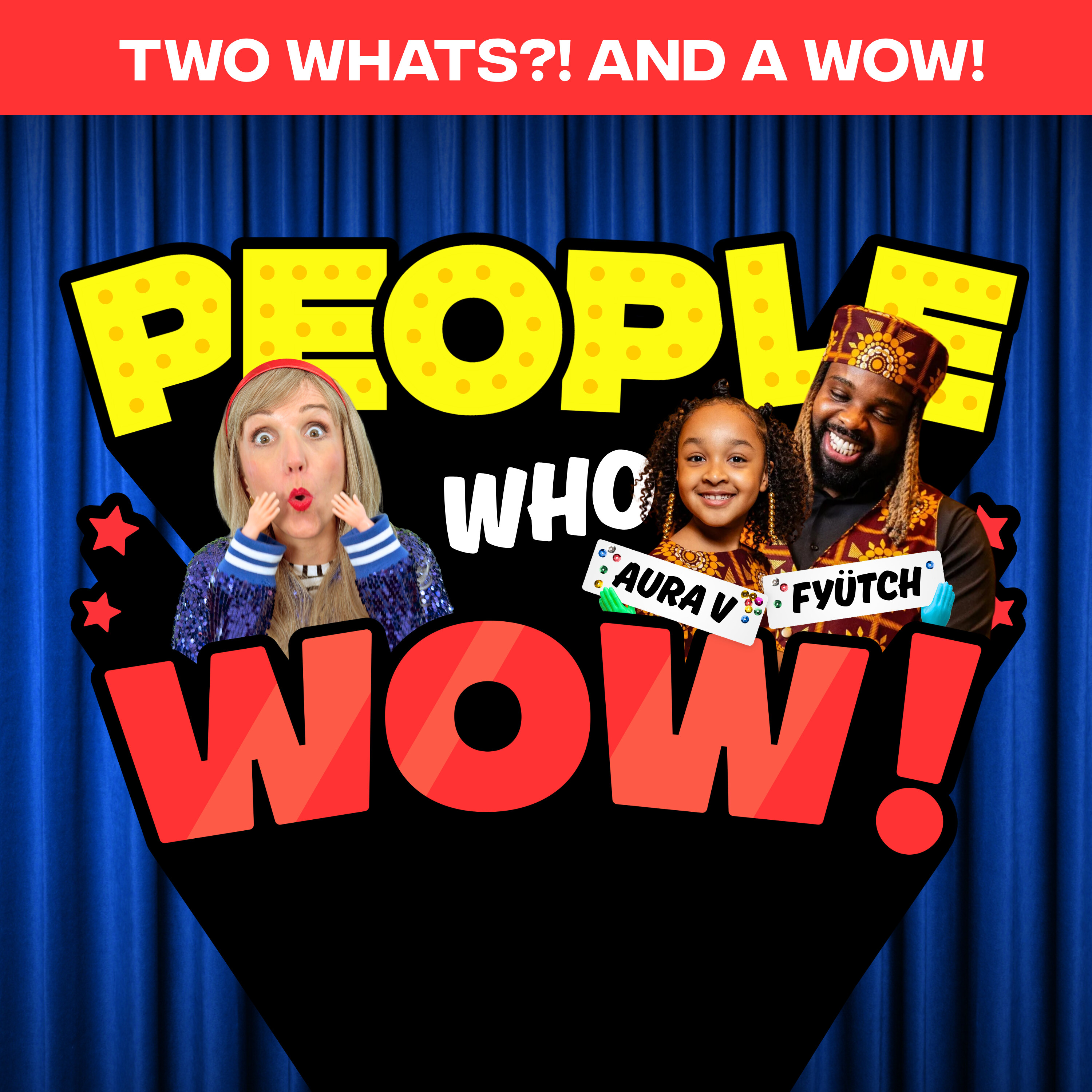 Two Whats?! And A Wow! People Who Wow Edition – Fyütch and Aura V – Guess the True Facts about this Grammy Award-winning Hip-Hop Dad and Daughter Duo! episode artwork