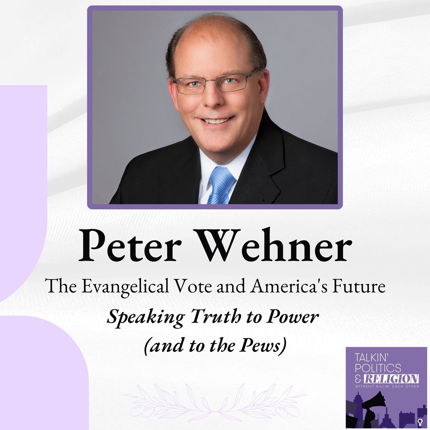 Speaking Truth to Power (and to the Pews): Peter Wehner on the Evangelical Vote and America's Future