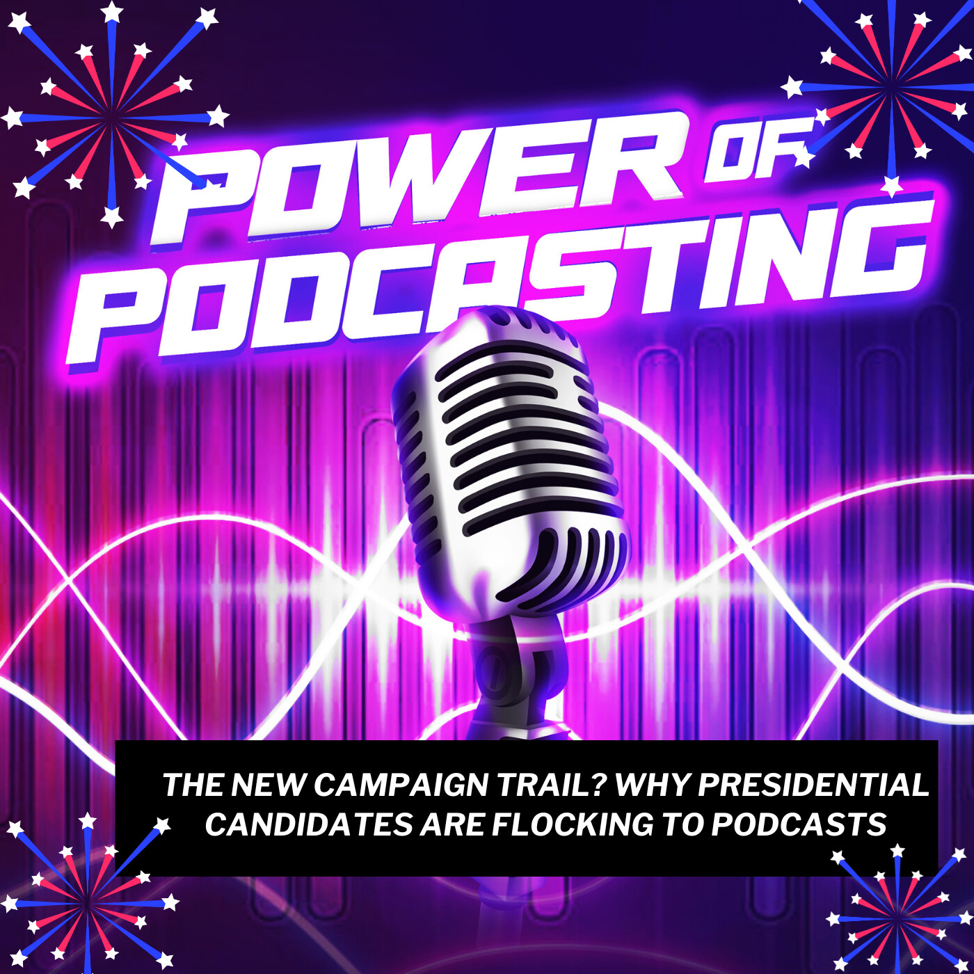 The New Campaign Trail? Why Presidential Candidates Are Flocking to Podcasts