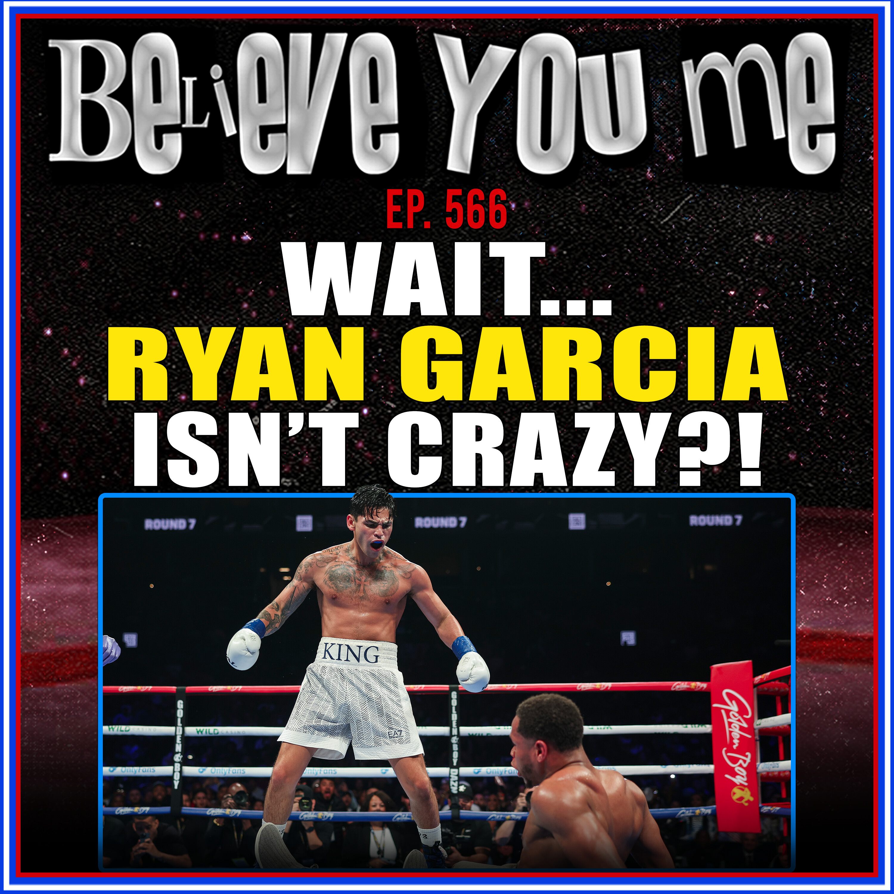 566: Wait… Ryan Garcia Isn’t Crazy???