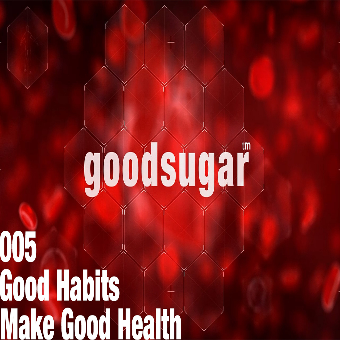 goodsugar #005 - Good Habits Make Good Health episode artwork