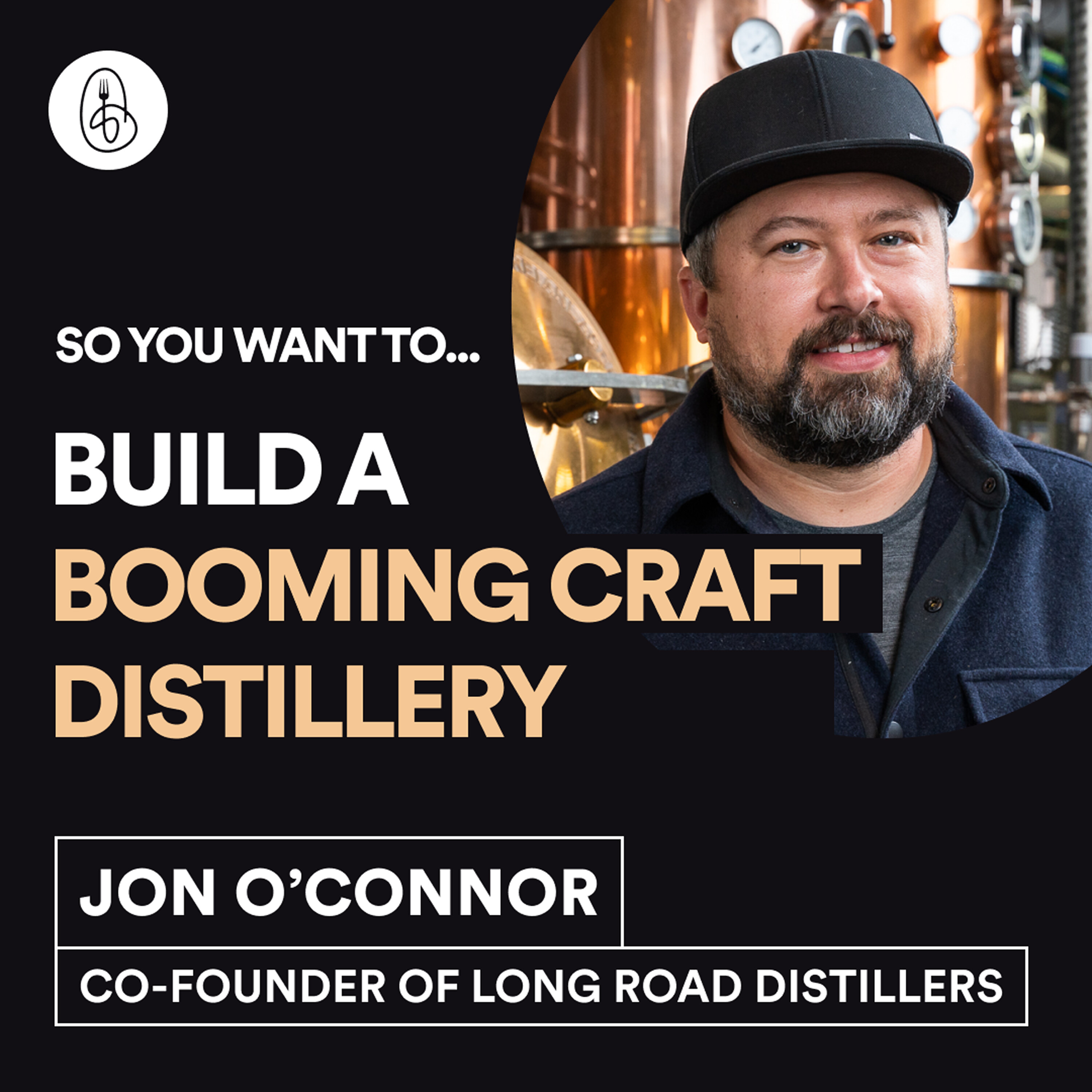 Jon O'Connor: So You Want To Build a Booming Craft Distillery? episode artwork