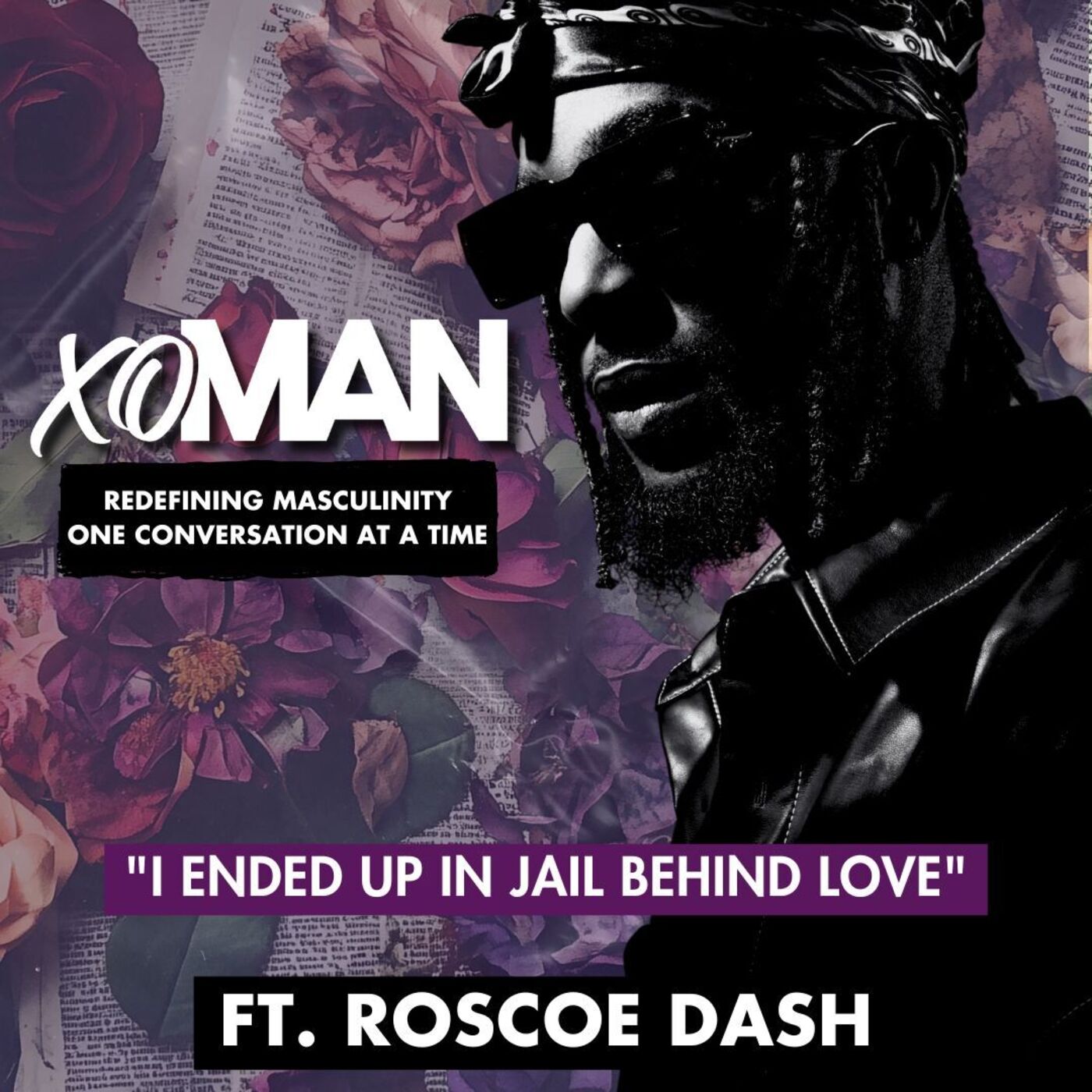 "I Ended Up in Jail Behind Love" — Roscoe Dash Gets Raw About Growth, God & Raising Girls | xoMAN