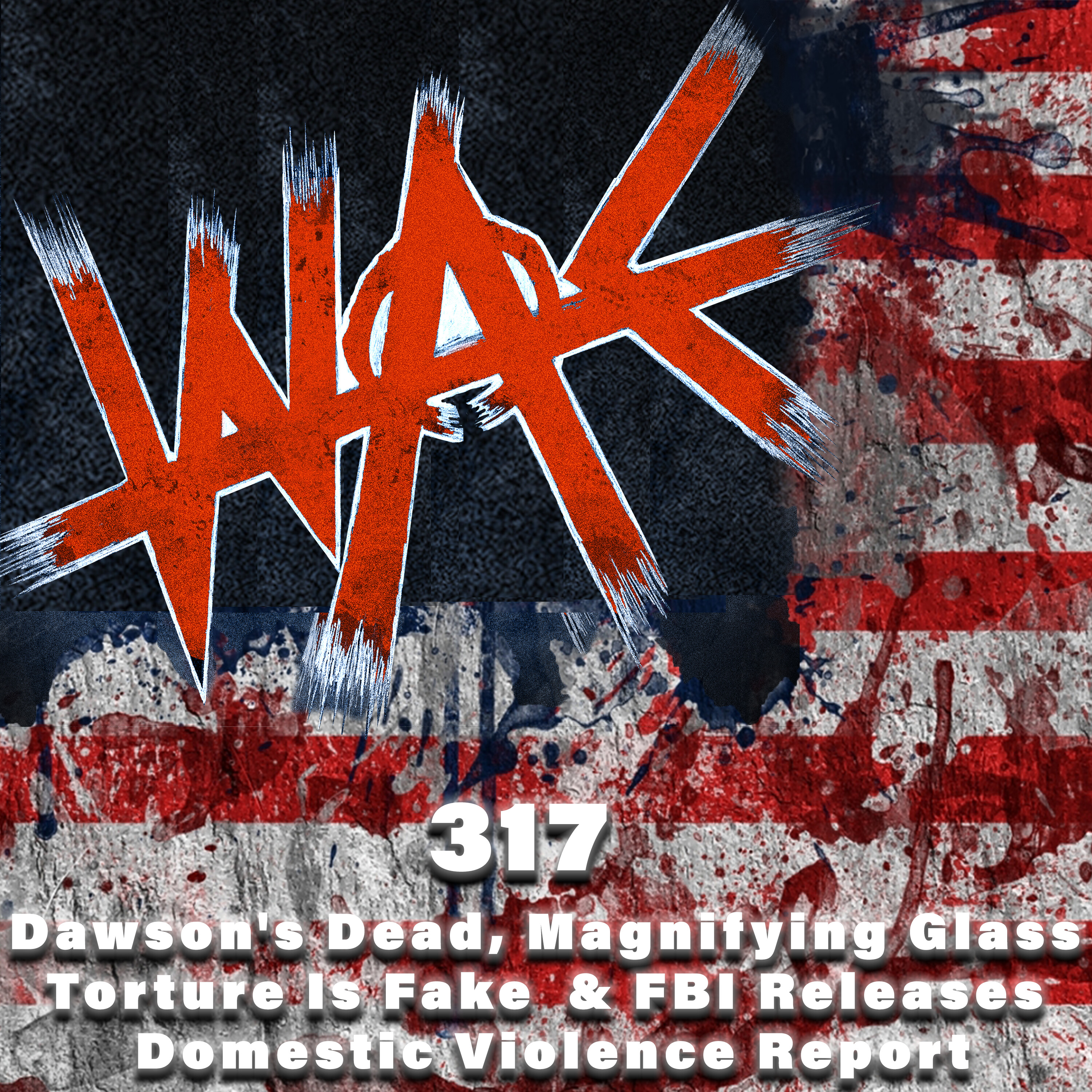 317: Dawson's Dead, Magnifying Glass Torture Is Fake & FBI Releases Domestic Violence Report 317: Dawson's Dead, Magnifying Glass Torture Is Fake & FBI Releases Domestic Violence Report
