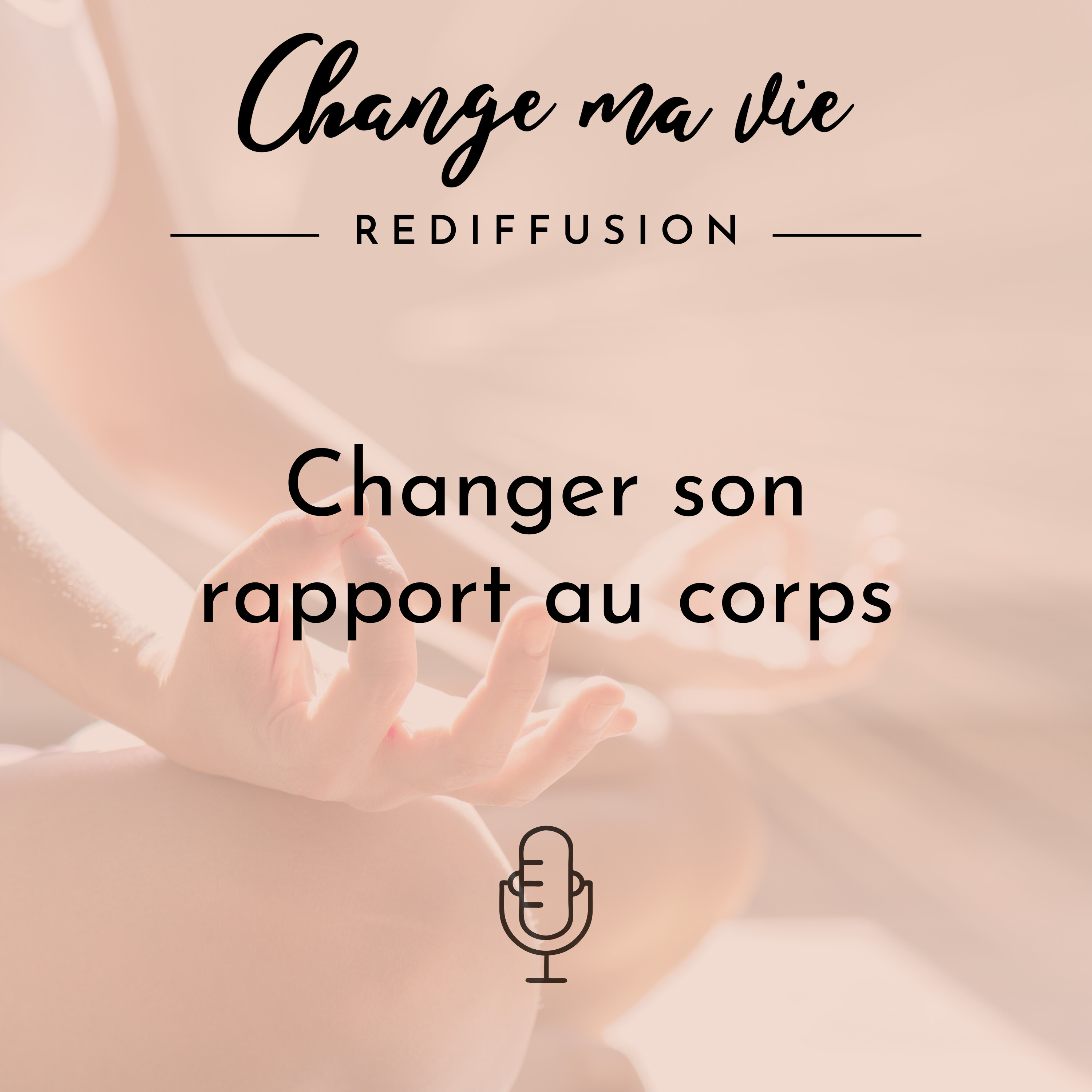 Changer son rapport au corps (Rediffusion)