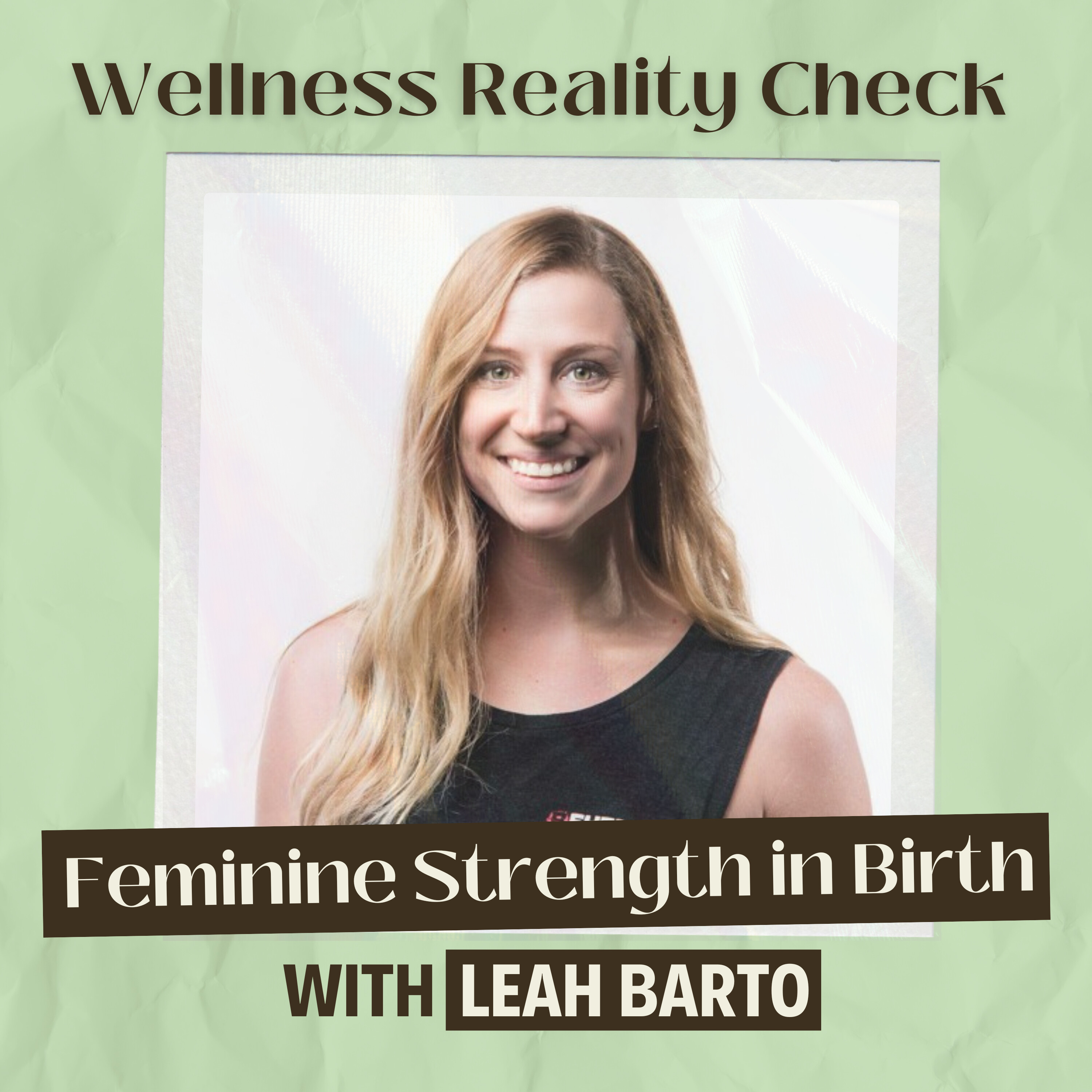 19 - Above the Pain: Harnessing Feminine Strength in Birth with Leah Barto