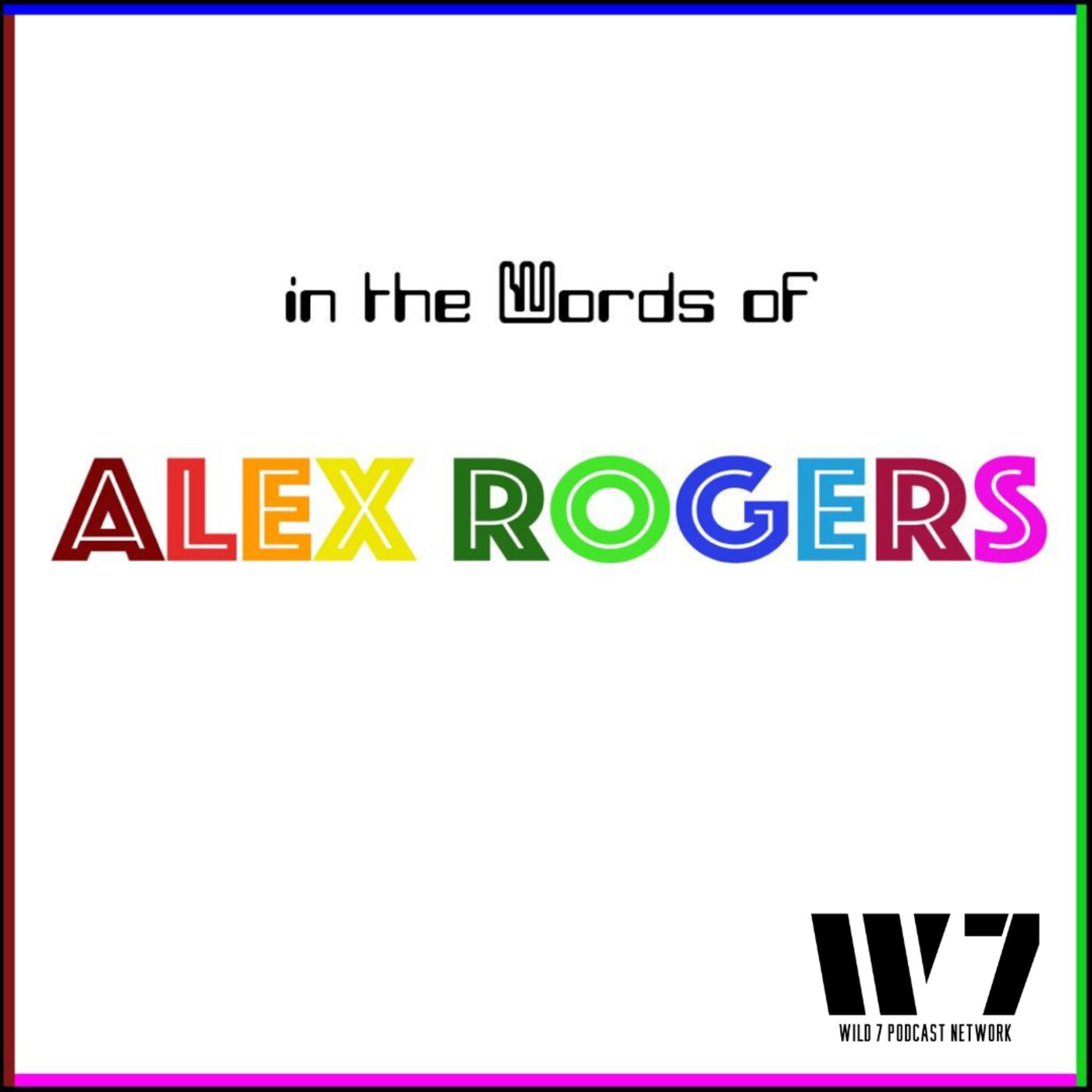 IN THE WORDS OF ALEX ROGERS