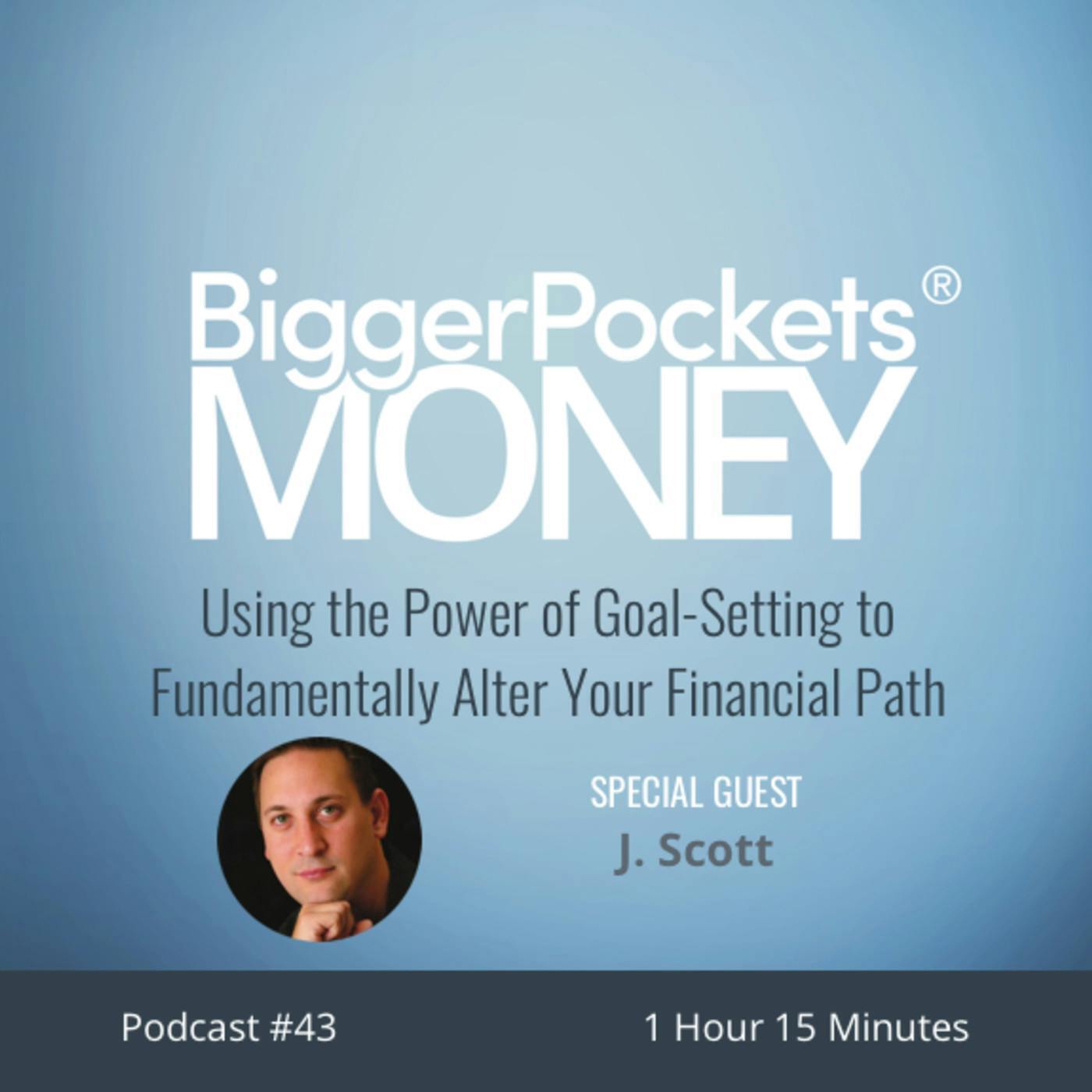 43: Using the Power of Goal-Setting to Fundamentally Alter Your Financial Path with J Scott