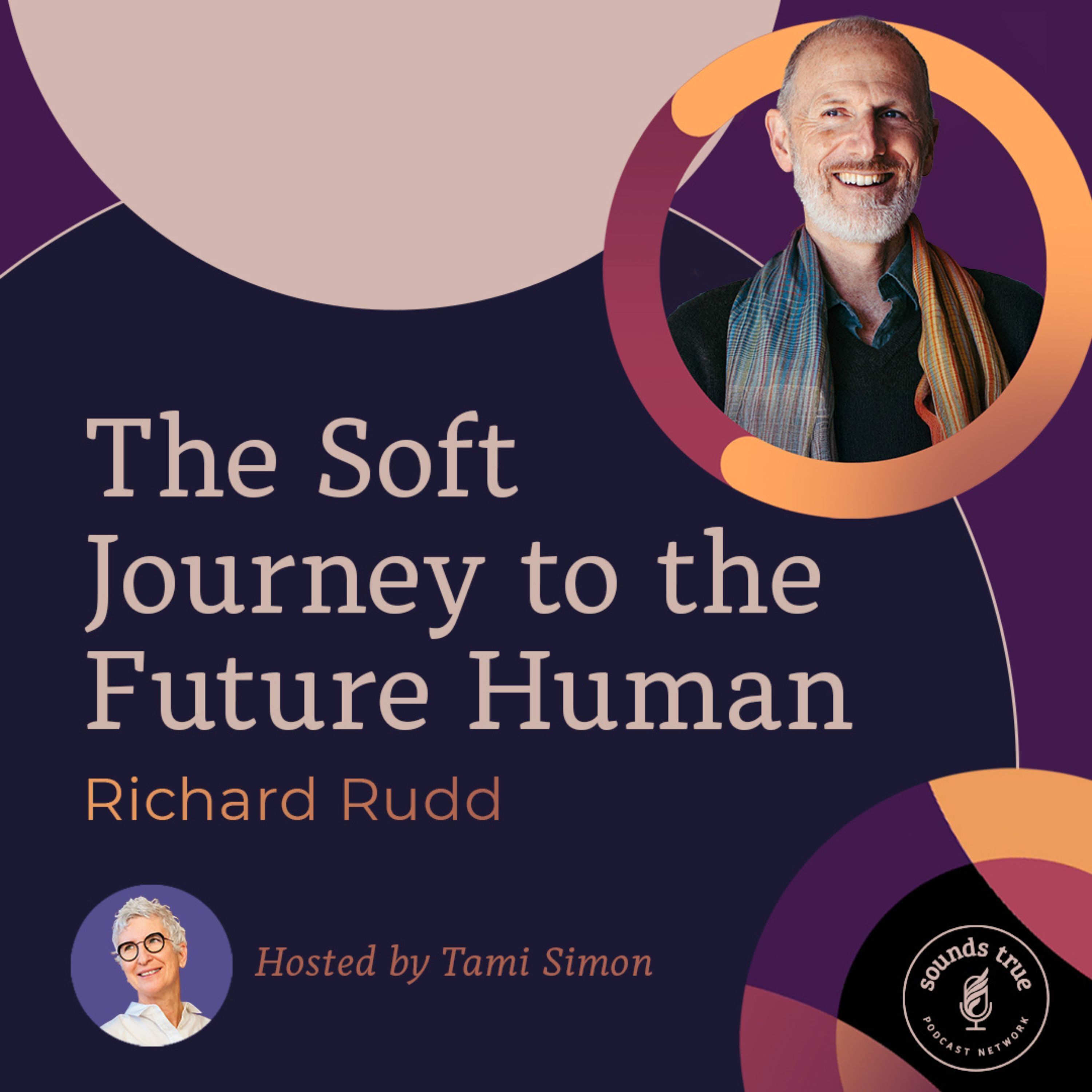 Richard Rudd: The Soft Journey to the Future Human