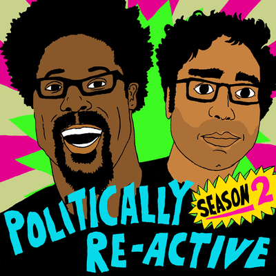 Politically Re Active With W Kamau Bell And Hari Kondabolu Podcast On Earwolf