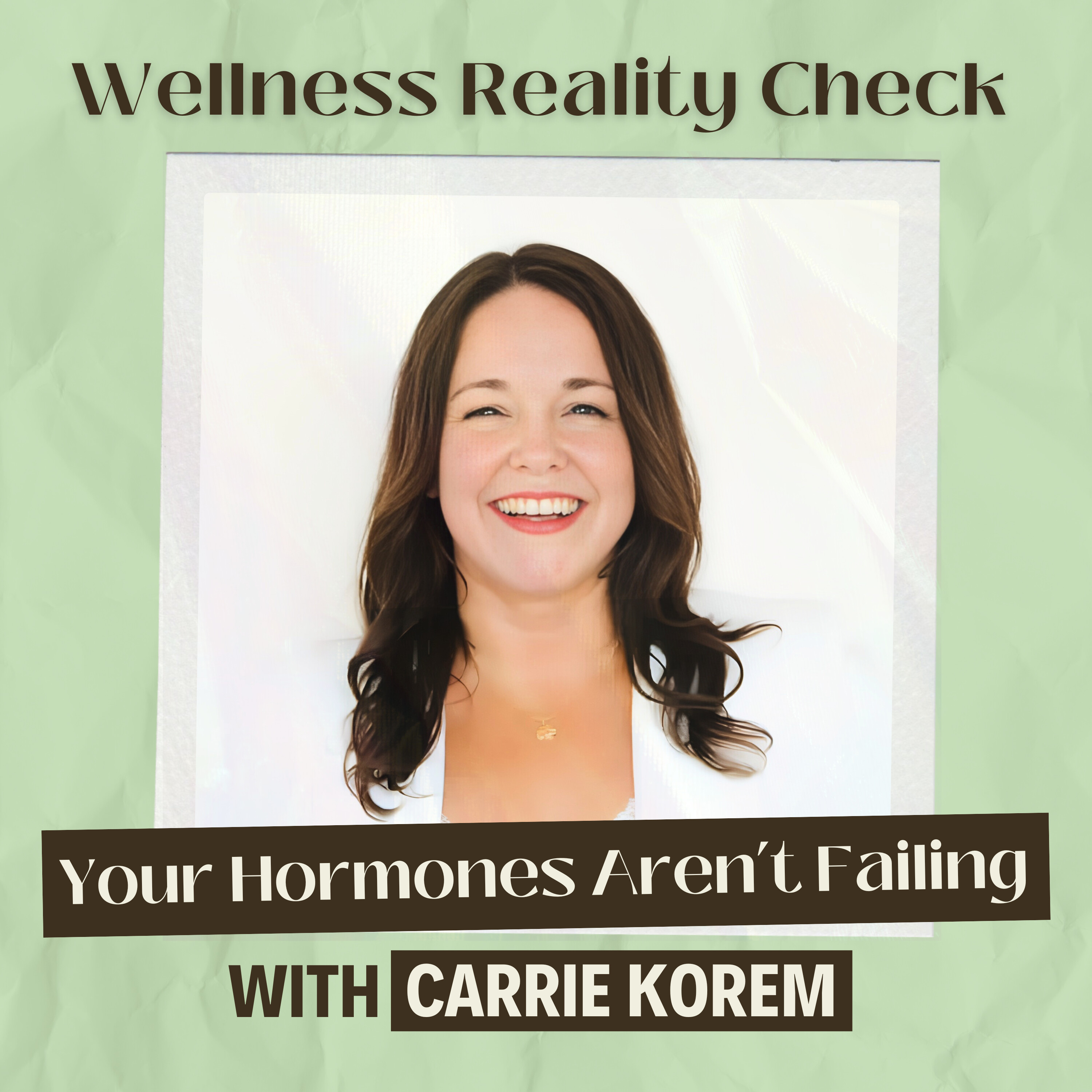 48 - Your Hormones Aren't Failing, Your Diet and Lifestyle Are: with Carrie Korem