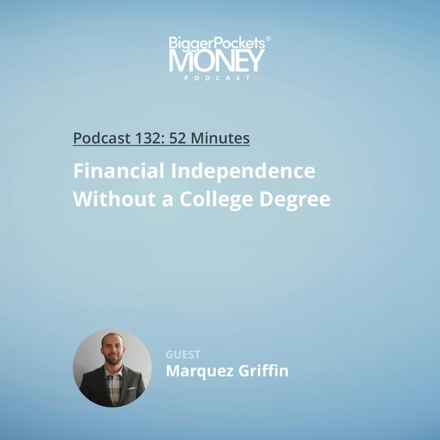 132: Financial Independence Without a College Degree with Marquez Griffin