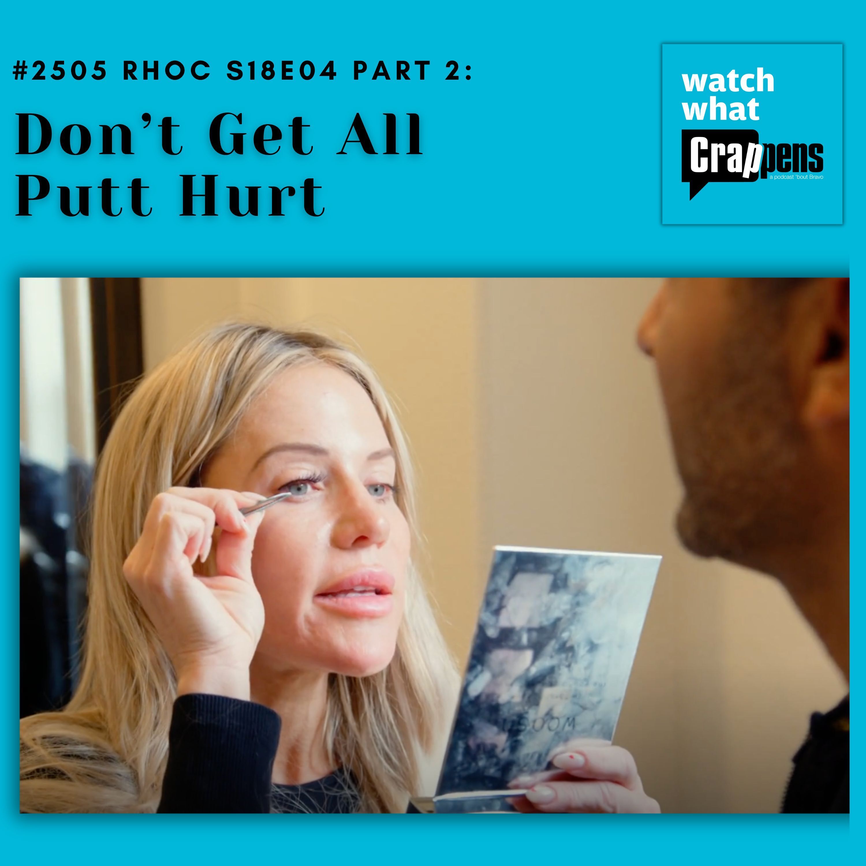 #2505 RHOC S18E04 Part 2:   Don’t Get All Putt Hurt