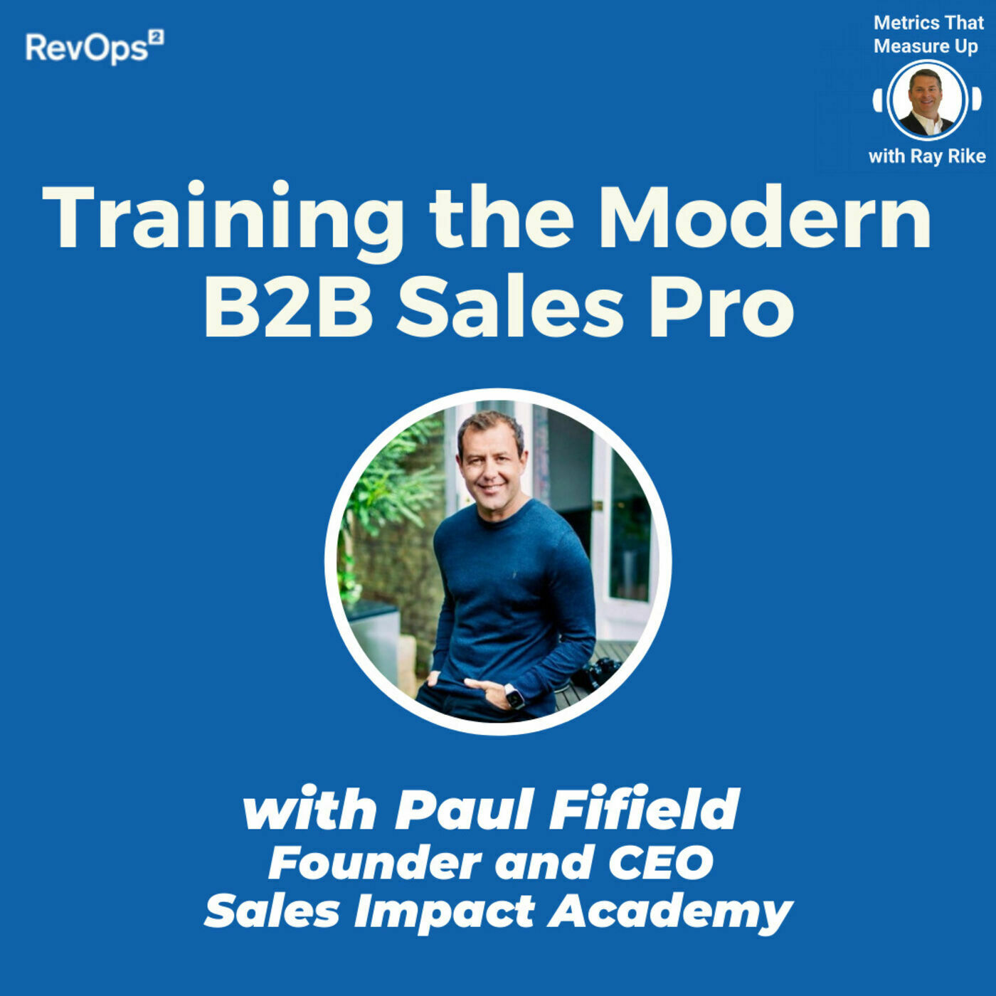 Training the Modern B2B Sales Professional with Paul Fifield, Founder and CEO of Sales Impact Academy