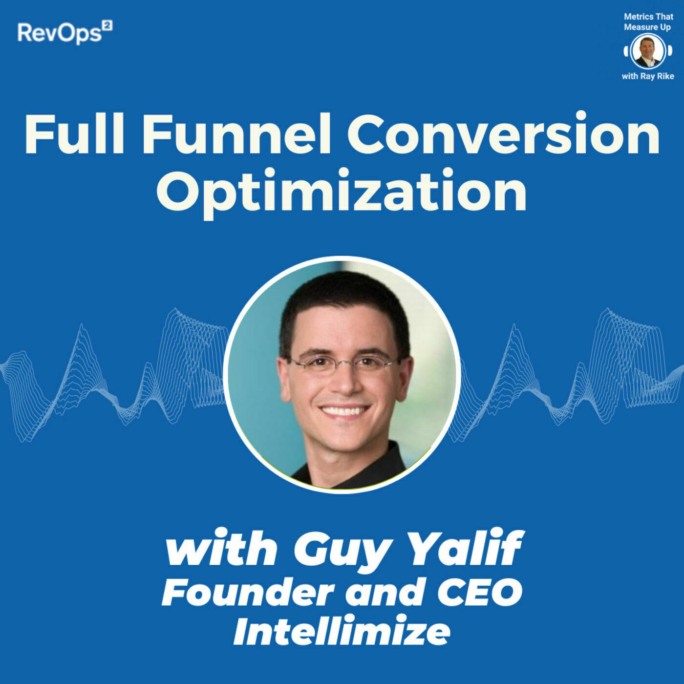 Full Funnel Conversion Optimization - With Guy Yalif, Founder and CEO - Intellimize
