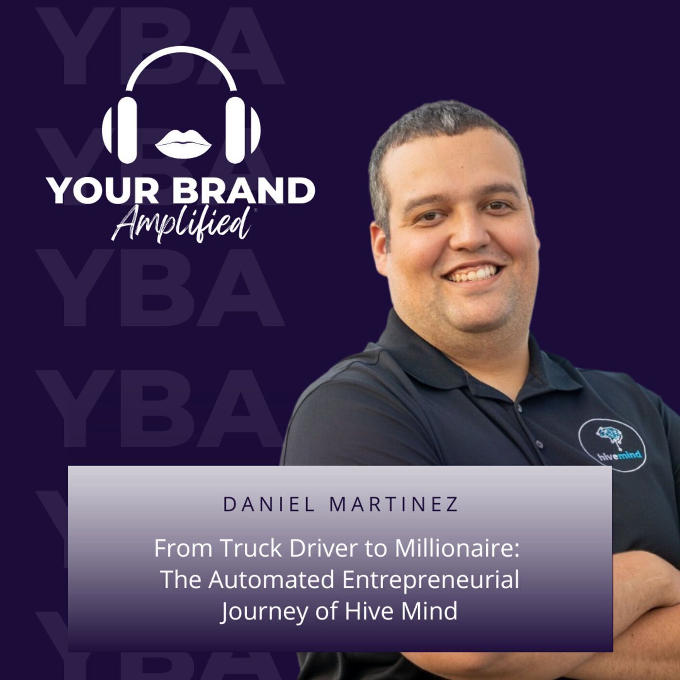 S E110: From Truck Driver to Millionaire with Daniel Martinez: The Automated Entrepreneurial Journey of Hive Mind episode artwork
