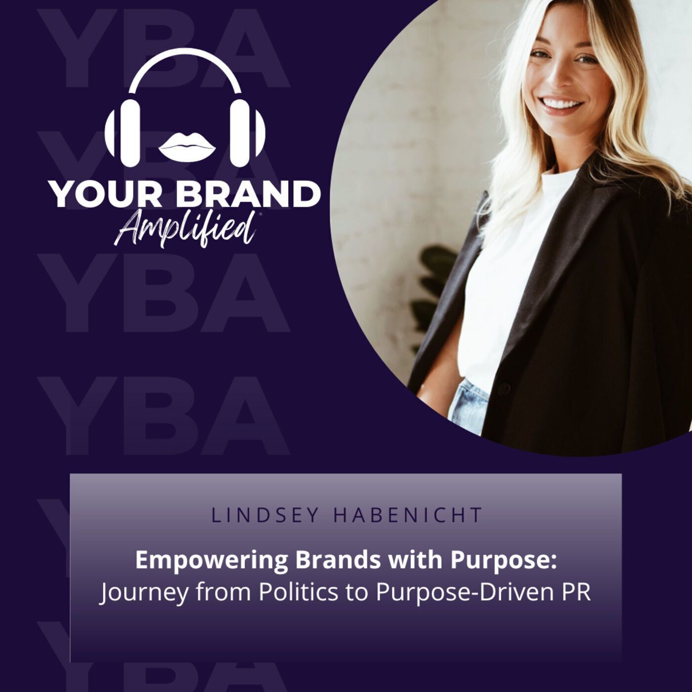 S E257: Empowering Brands with Purpose: Lindsey Habenicht's Journey from Politics to Purpose-Driven PR episode artwork