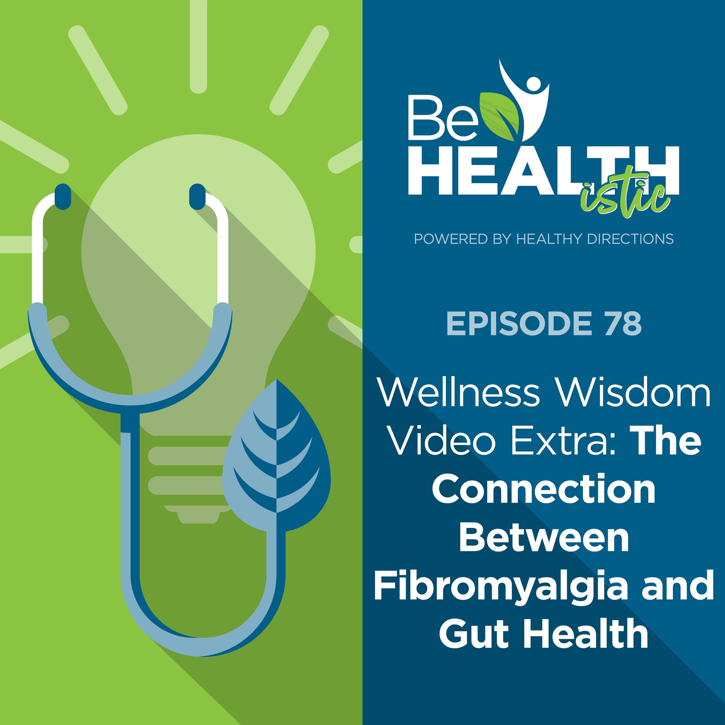 Wellness Wisdom Video Extra: The Connection Between Fibromyalgia and Gut Health