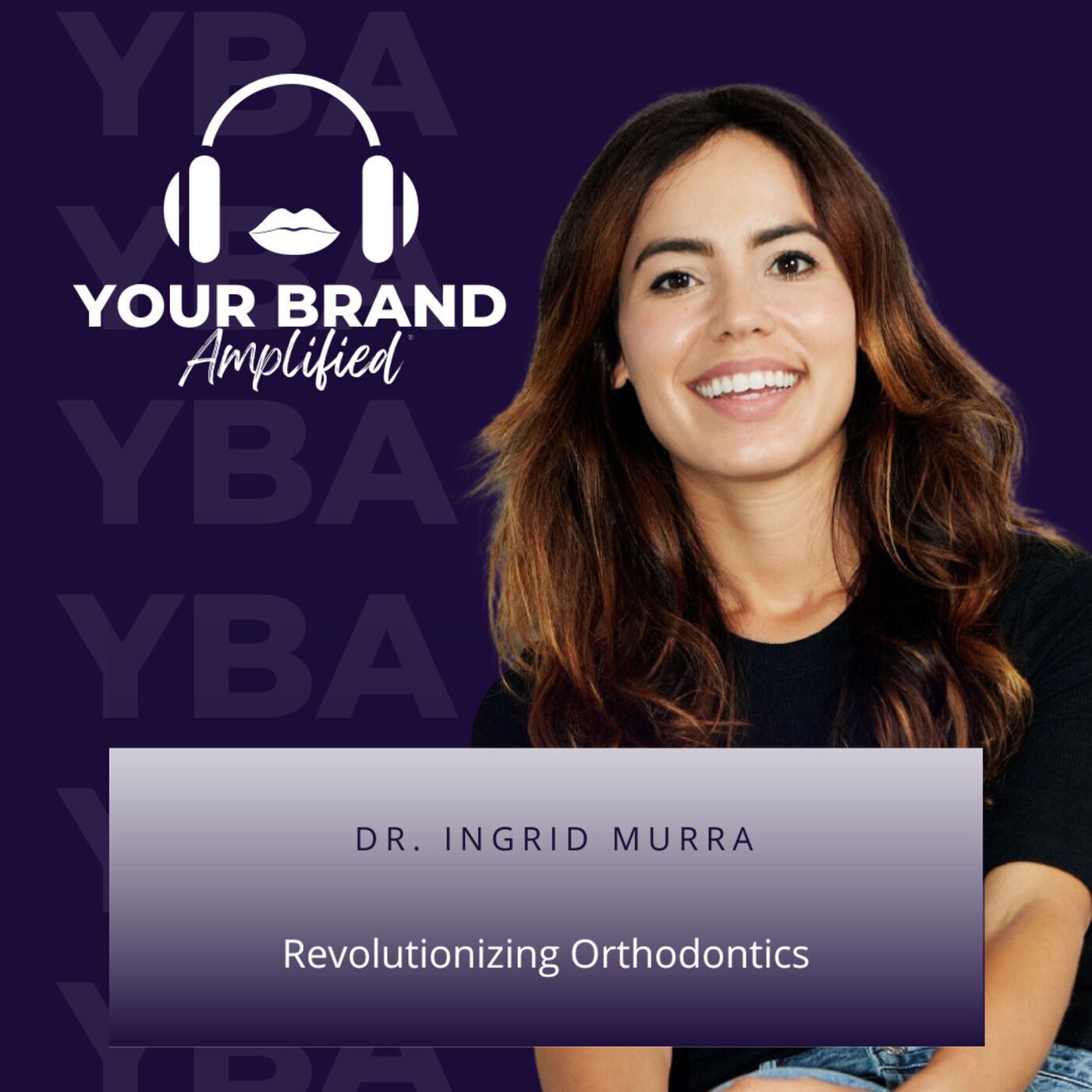 S E117: Revolutionizing Orthodontics: Dr. Ingrid Murra's Journey episode artwork