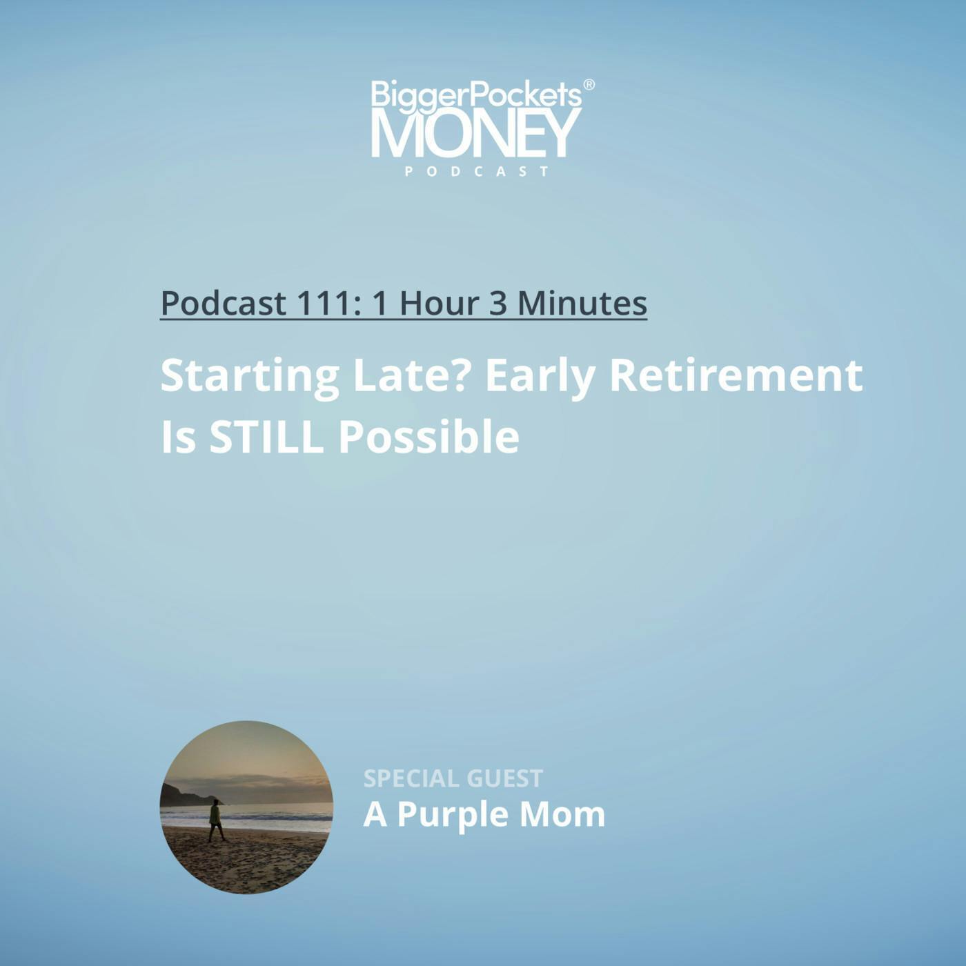 111: Starting Late? Early Retirement Is STILL Possible with A Purple Mom