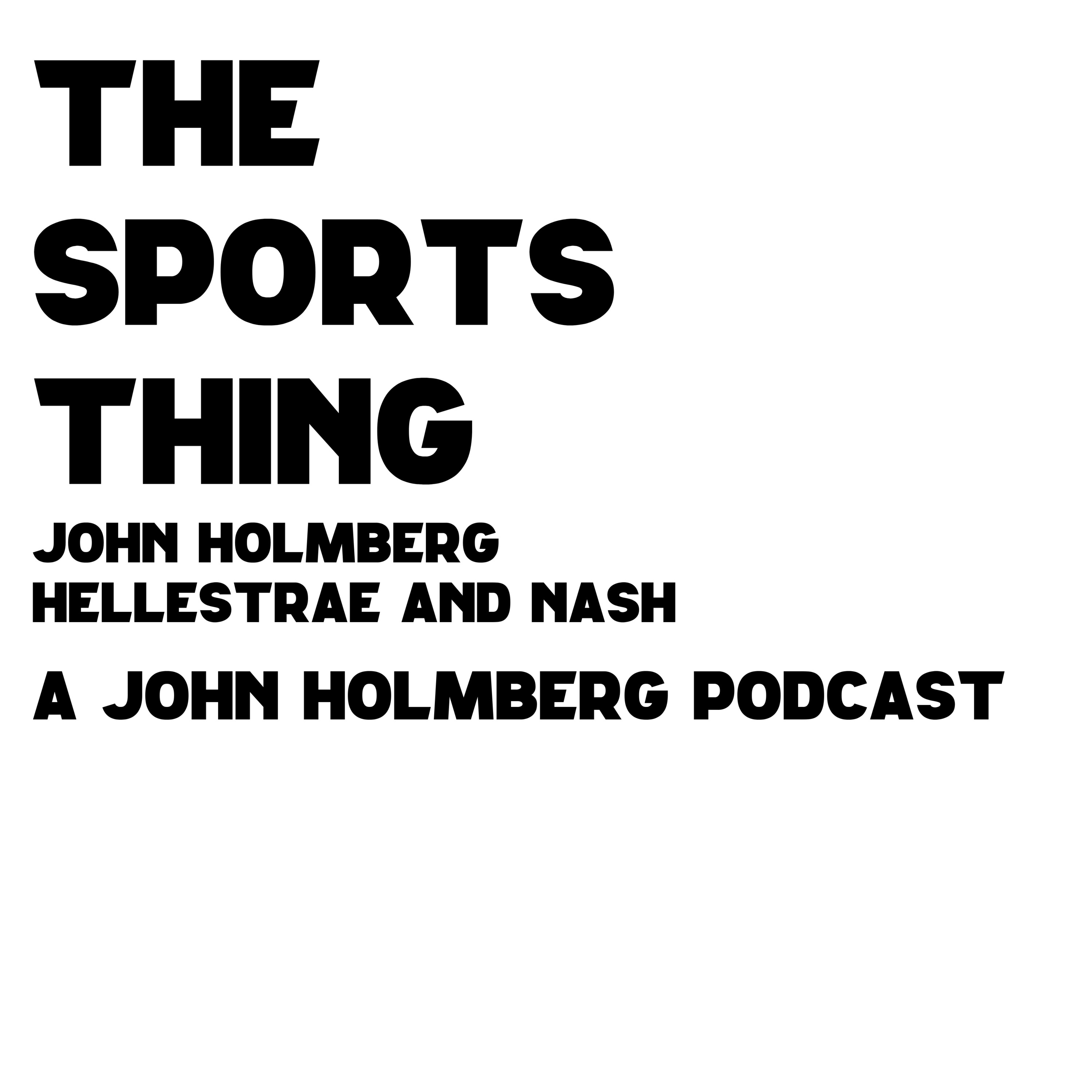 S E18: The Sports Thing Podcast w/Holmberg, Hellestrae And Nash - Episode 18 - 12-04-25 S E18: The Sports Thing Podcast w/Holmberg, Hellestrae And Nash - Episode 18 - 12-04-25