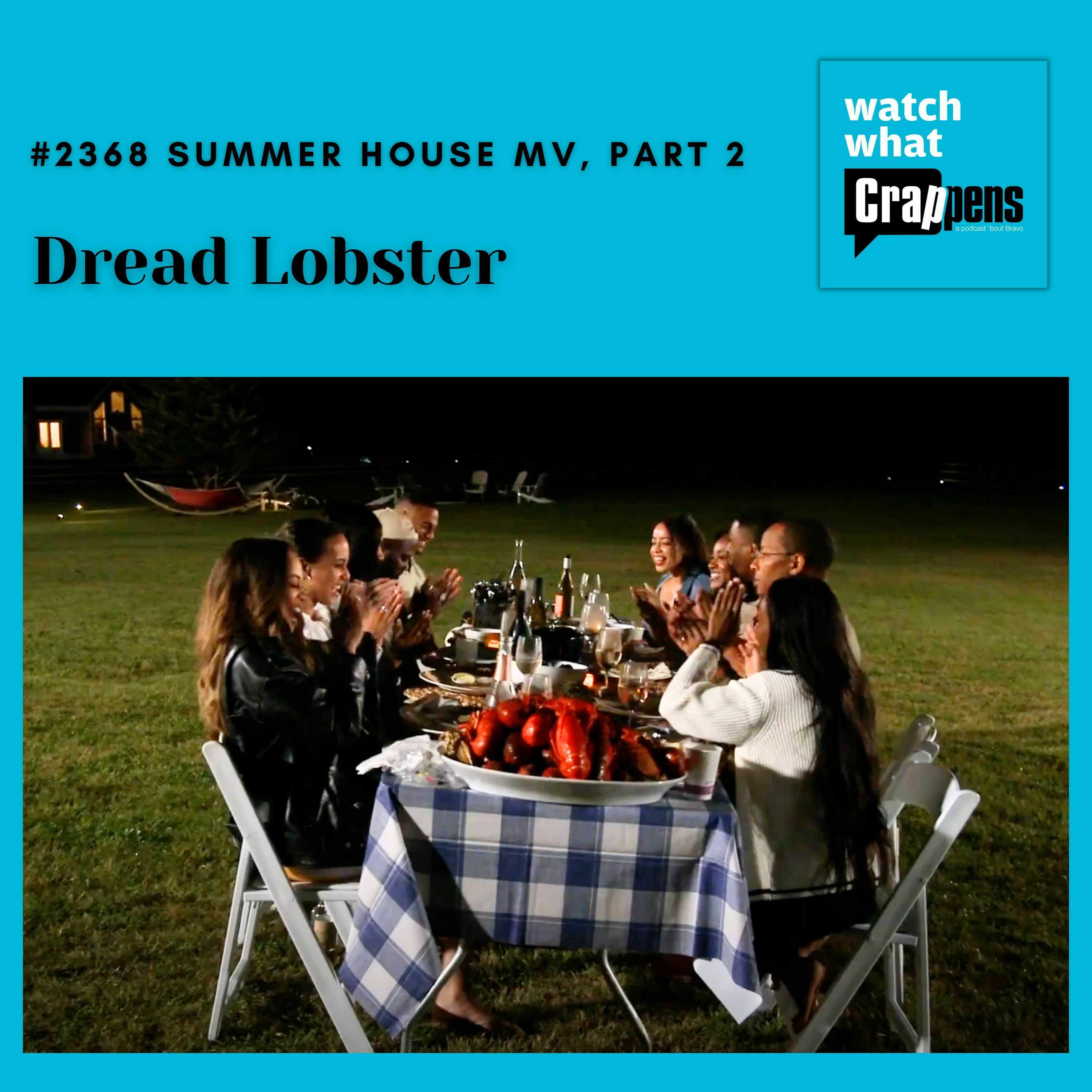#2368 Summer House MV, Part 2:  Dread Lobster