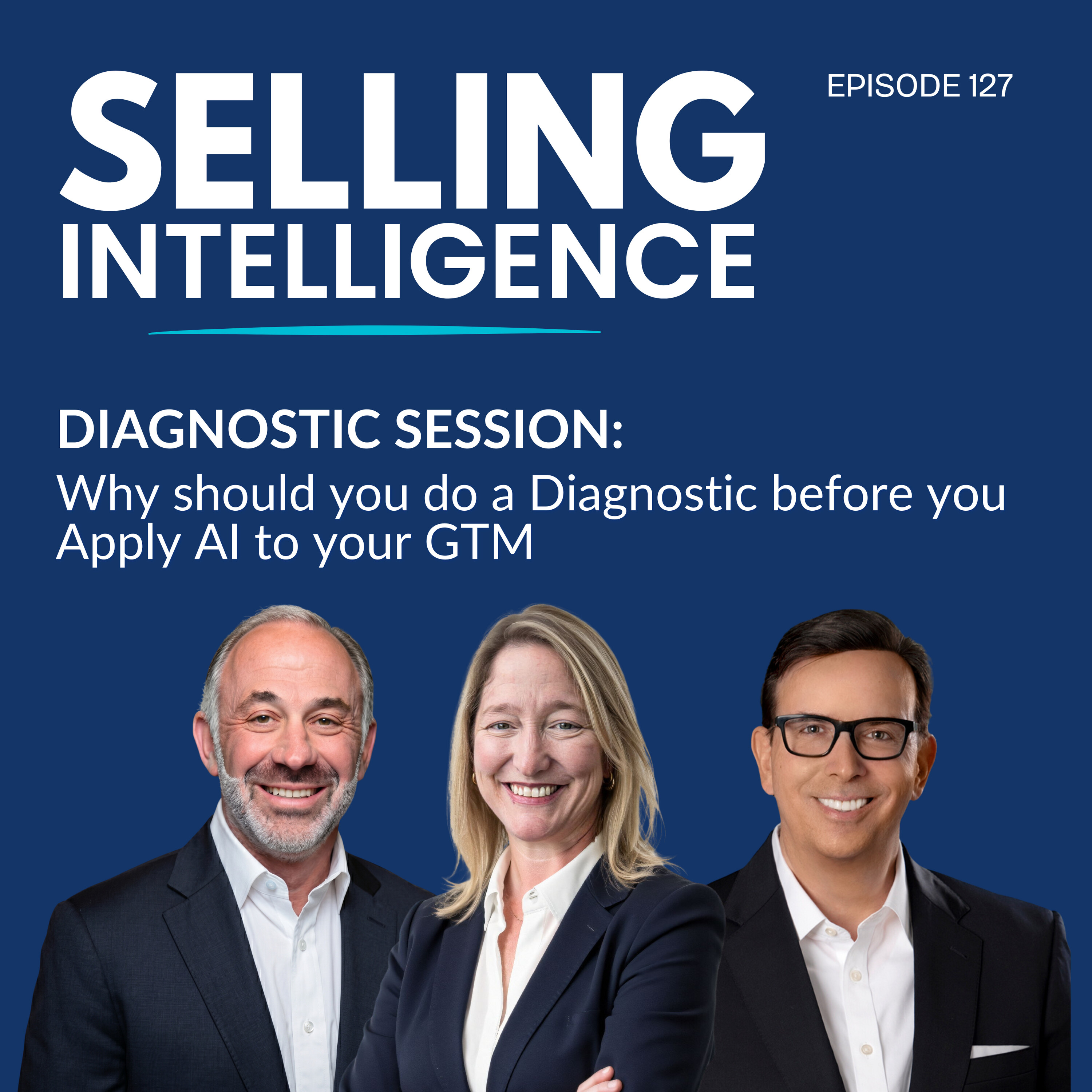 Ep. 127 - Session Diagnostic: Why should you do a diagnostic before you apply AI to your GTM - Part 2