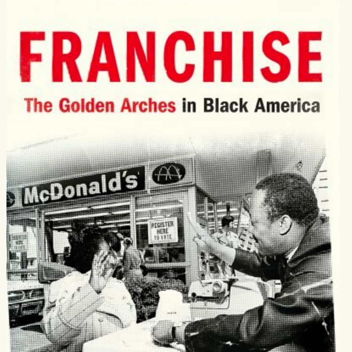 Franchise: The Golden Arches in Black America by Marcia Chatelain