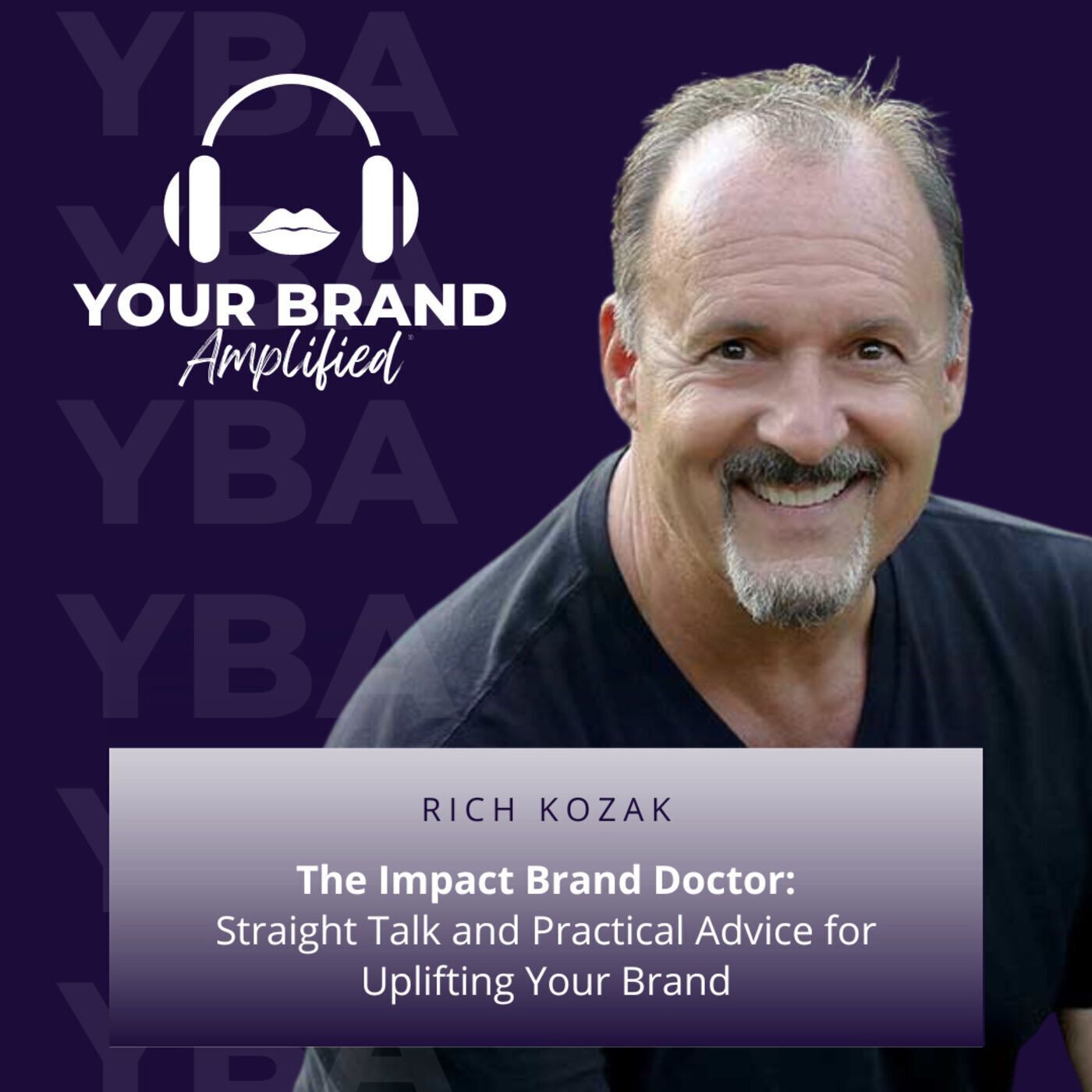 S E138: The Impact Brand Doctor: Rich Kozak's Straight Talk and Practical Advice for Uplifting Your Brand episode artwork
