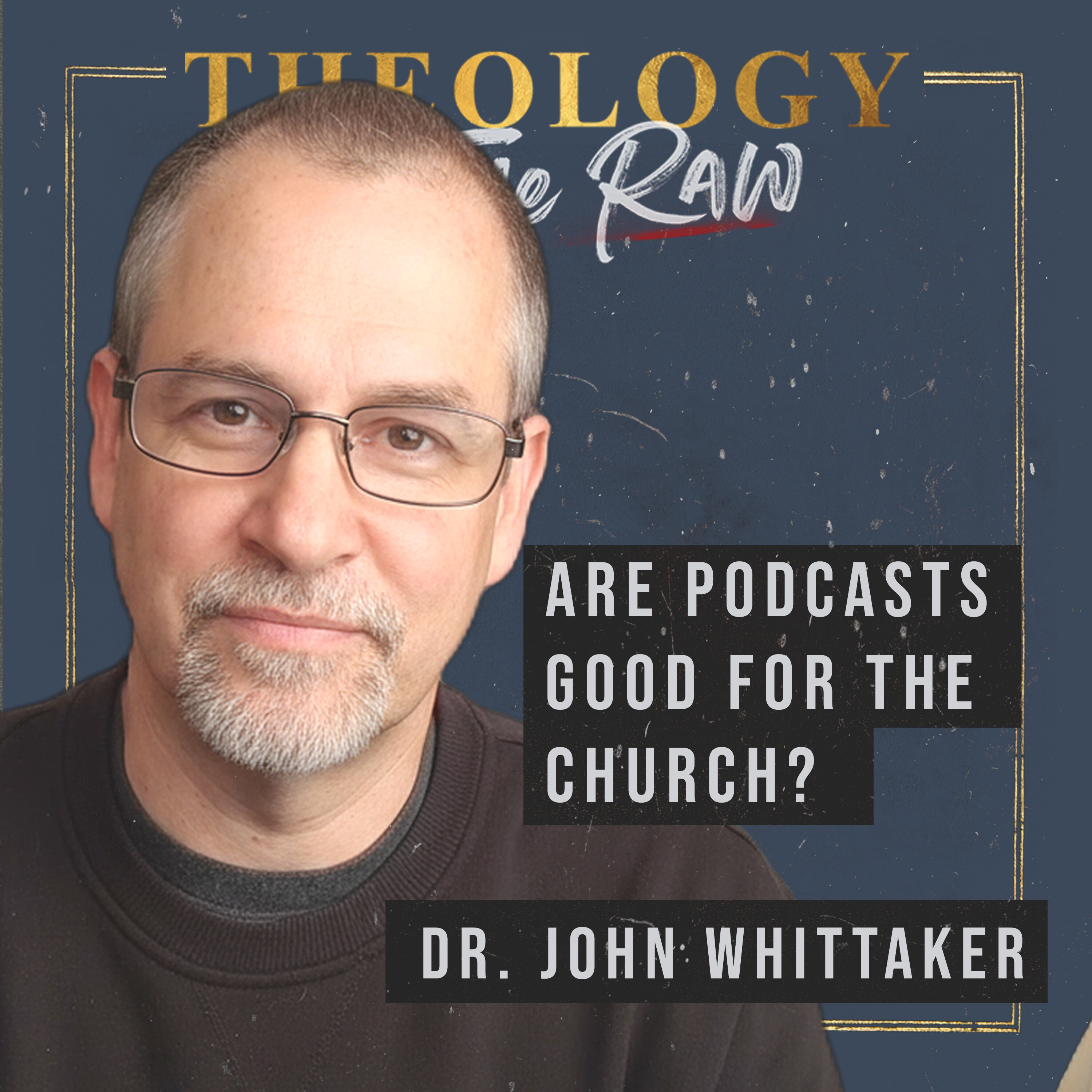 Are Podcasts Good for The Church? With Dr. John Whittaker