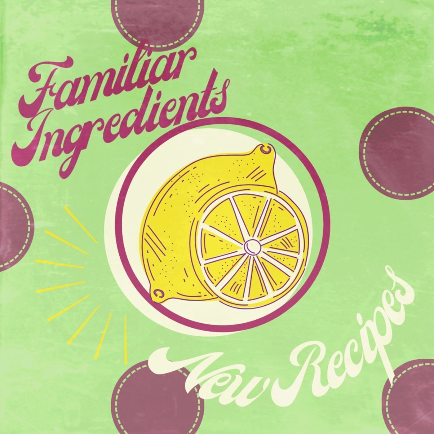 Familiar Ingredients, New Recipes
