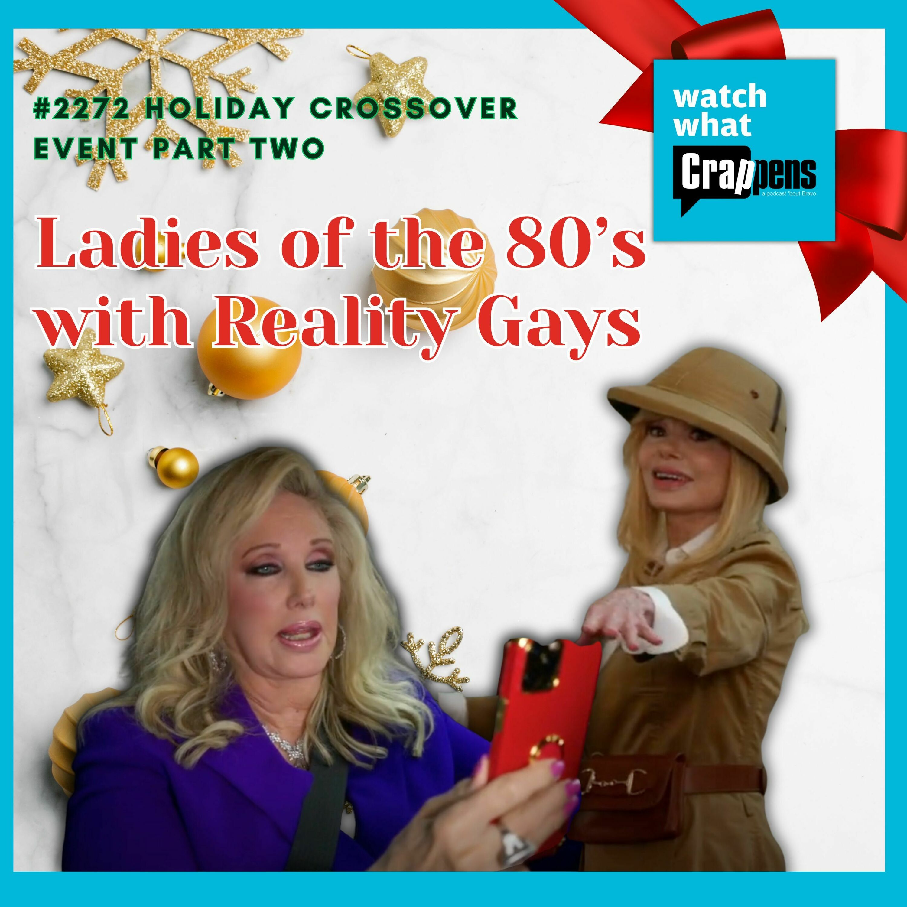 #2272 Holiday Crossover Event Part Two - Ladies of the 80’s with Reality Gays